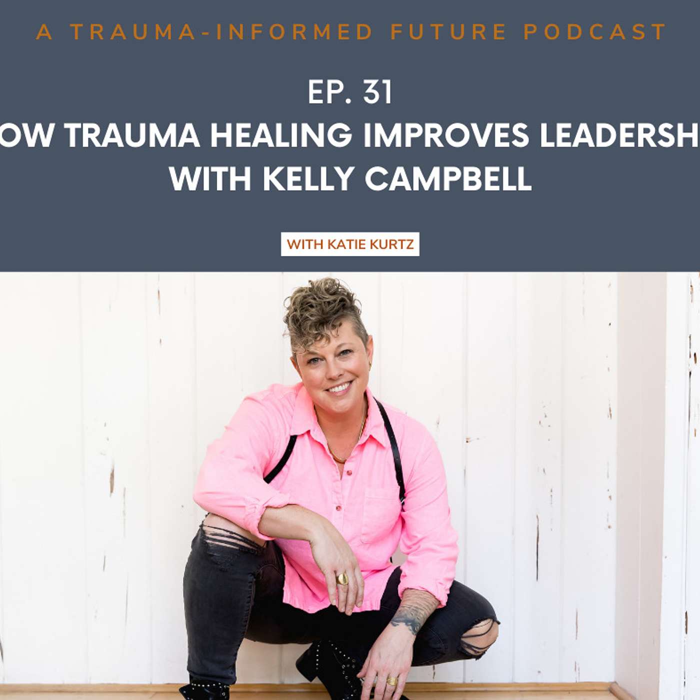 How Trauma Healing Improves Leadership with Kelly Campbell