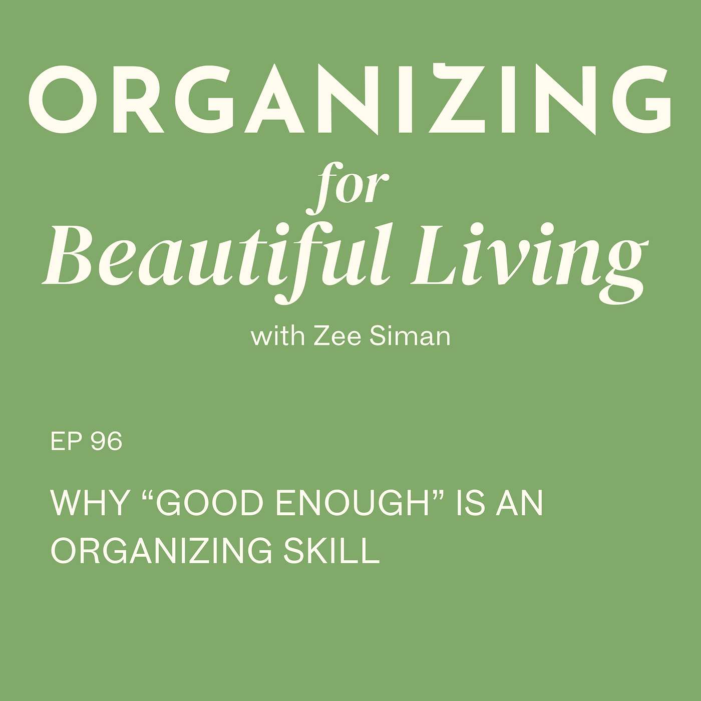 096. Why “Good Enough” Is an Organizing Skill