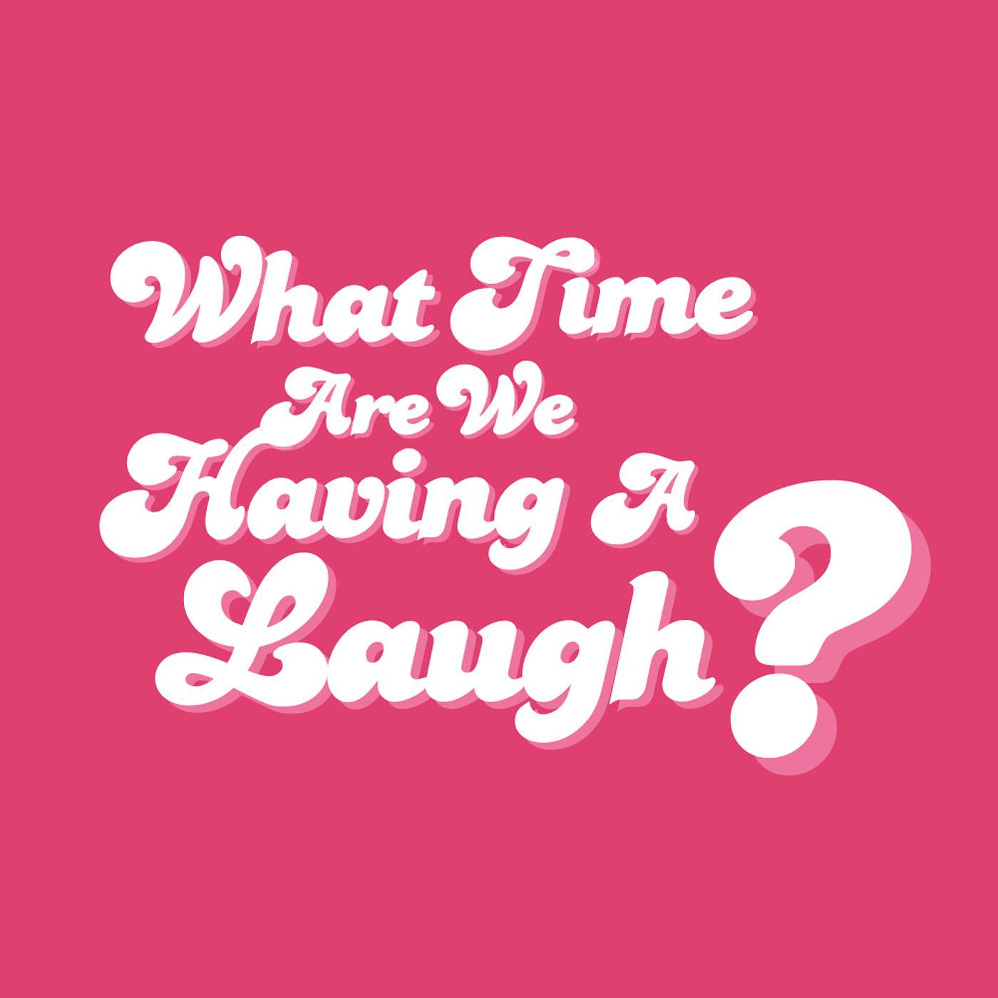 What Time Are We Having A Laugh? podcast artwork