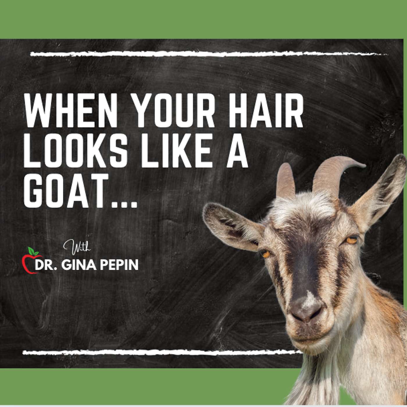 The Truth Be Told: When Your Hair Looks Like a Goat