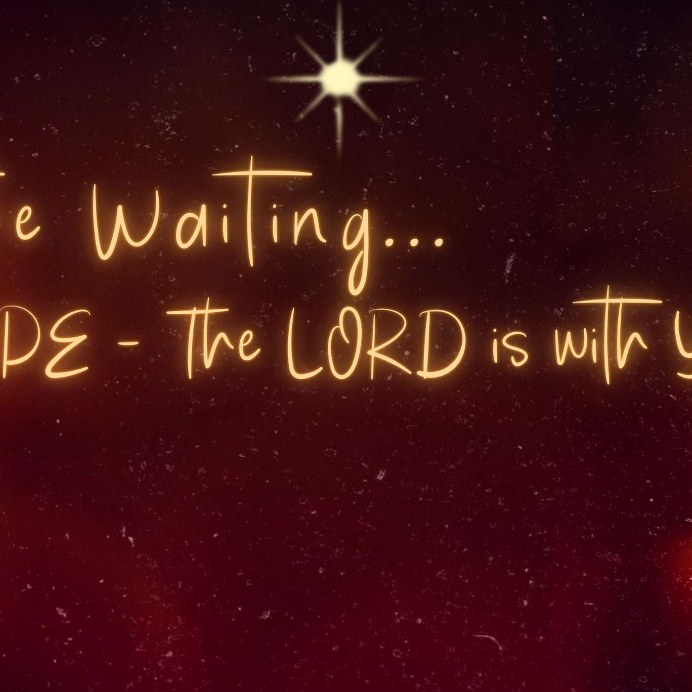 In the Waiting... Hope - The Lord is With You (Luke 1:26-38)