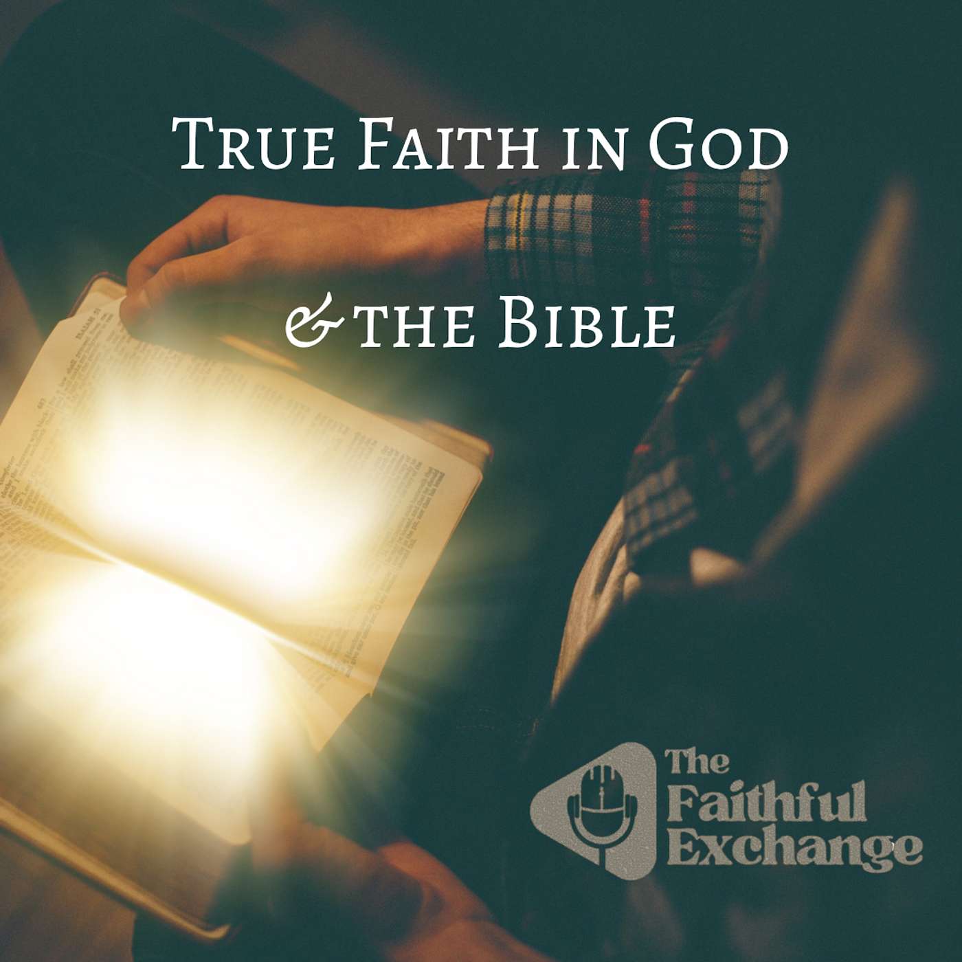 True Faith in God & The Bible