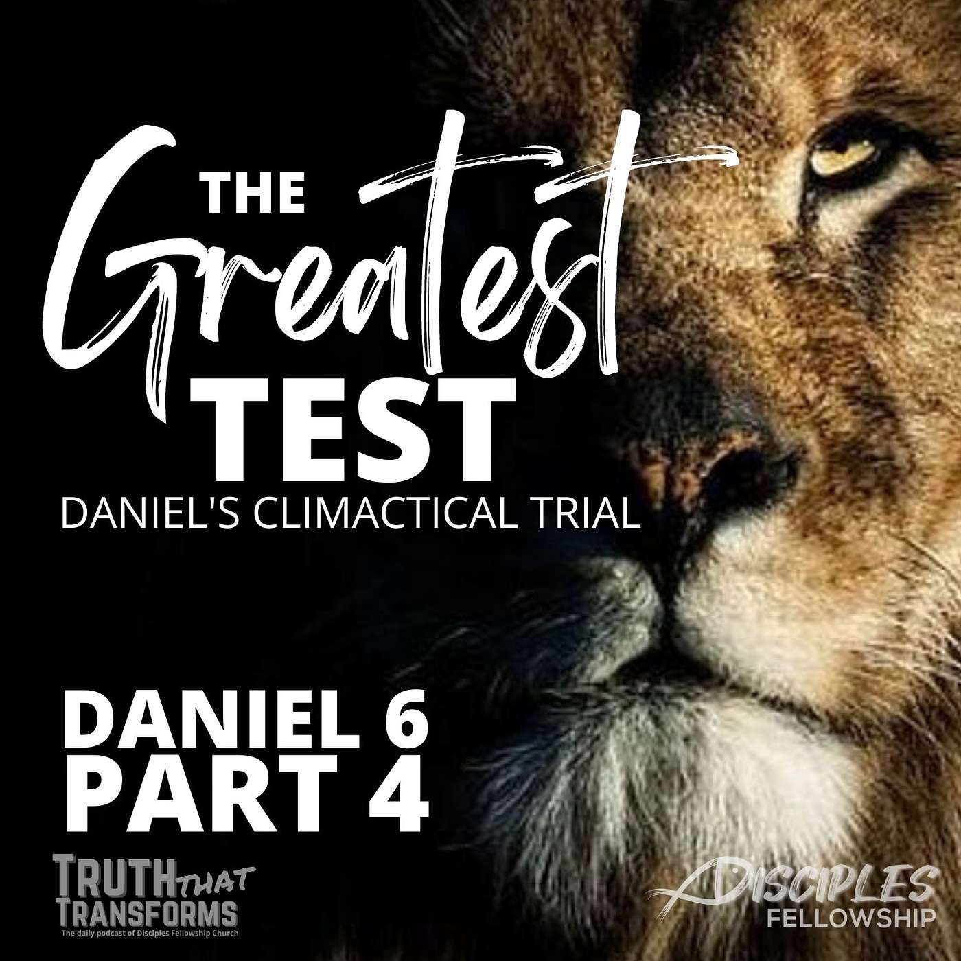 The Greatest Test: Daniel's Climactic Trial, Part 4; Daniel 6
