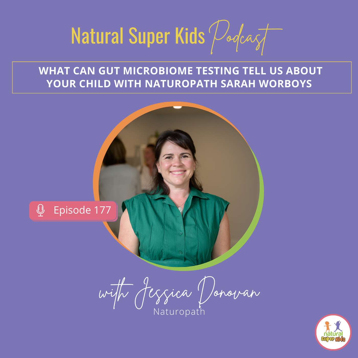 Episode 177: What can Gut Microbiome testing tell us about your child with Naturopath Sarah Worbys