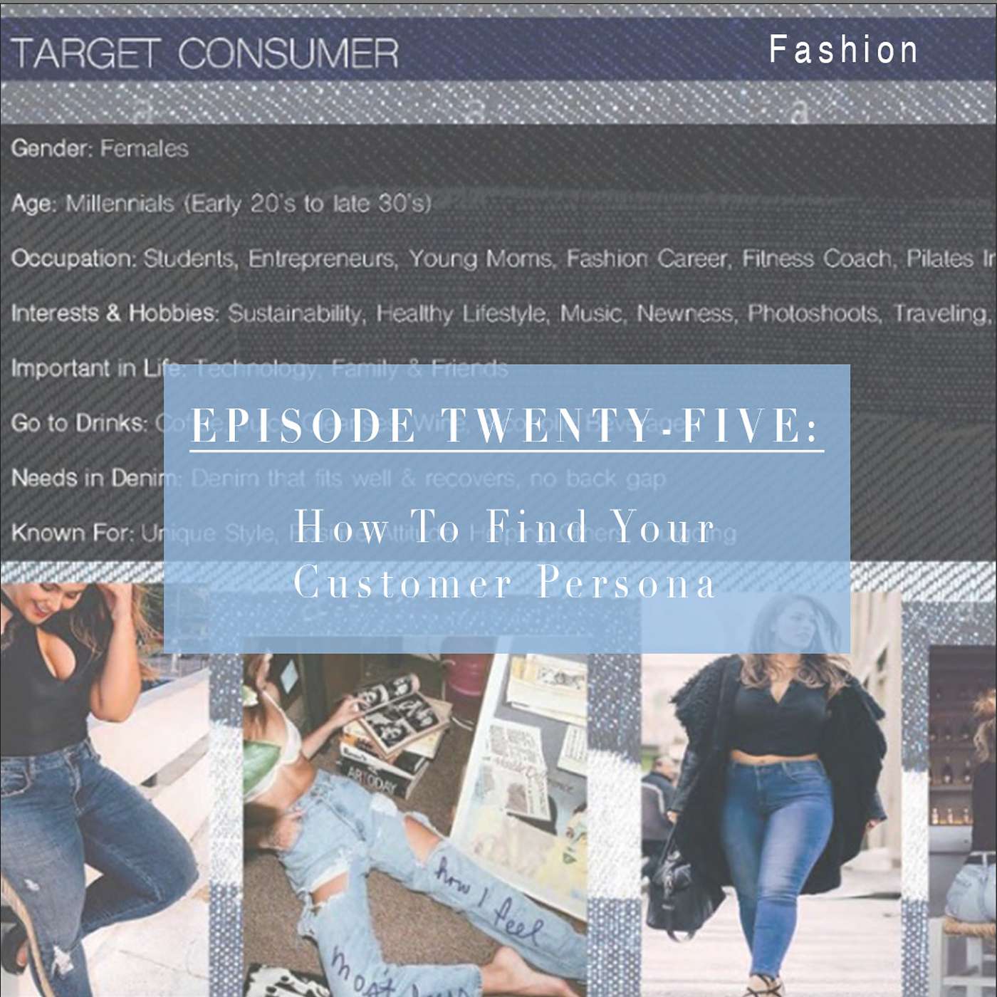 Episode 25: Fashion- How to Find Your Customer Persona