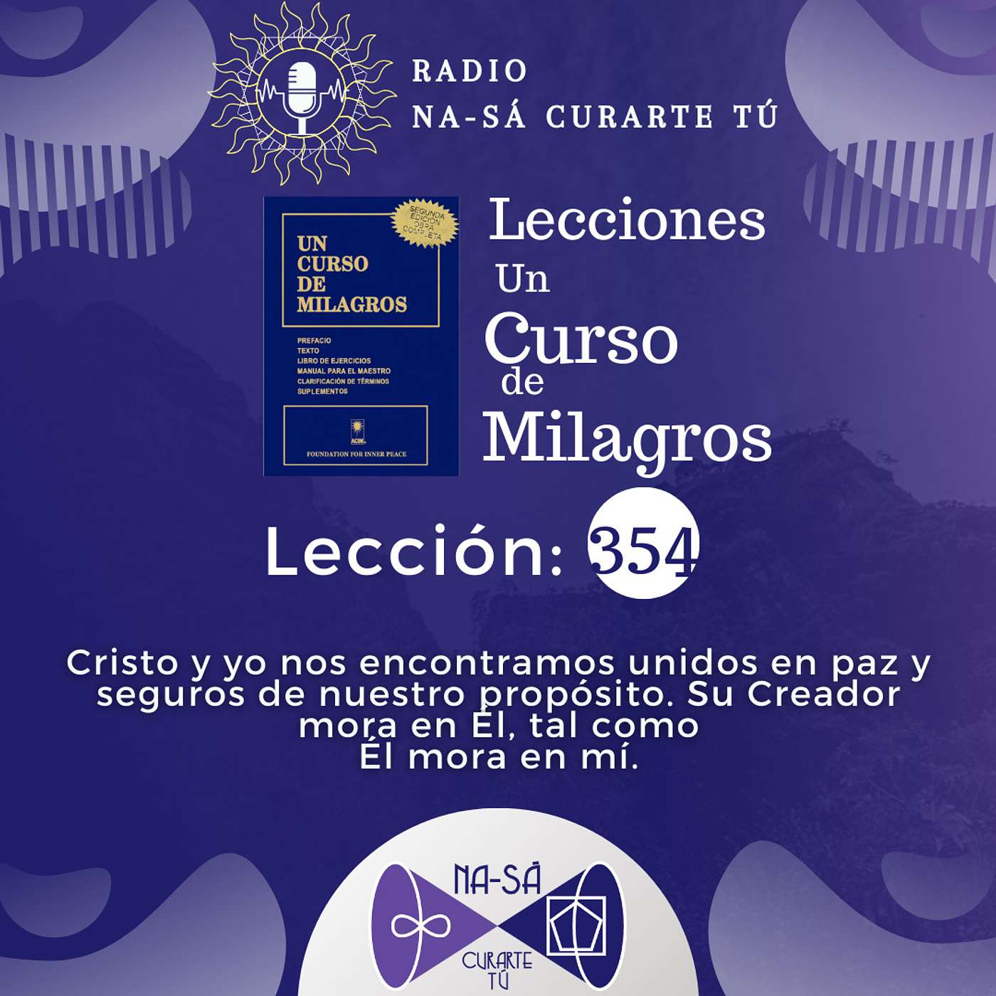 Lección 354 - UCDM - Cristo y yo nos encontramos unidos en paz y seguros de nuestro propósito. Su Creador mora en Él, tal como Él mora en mí.