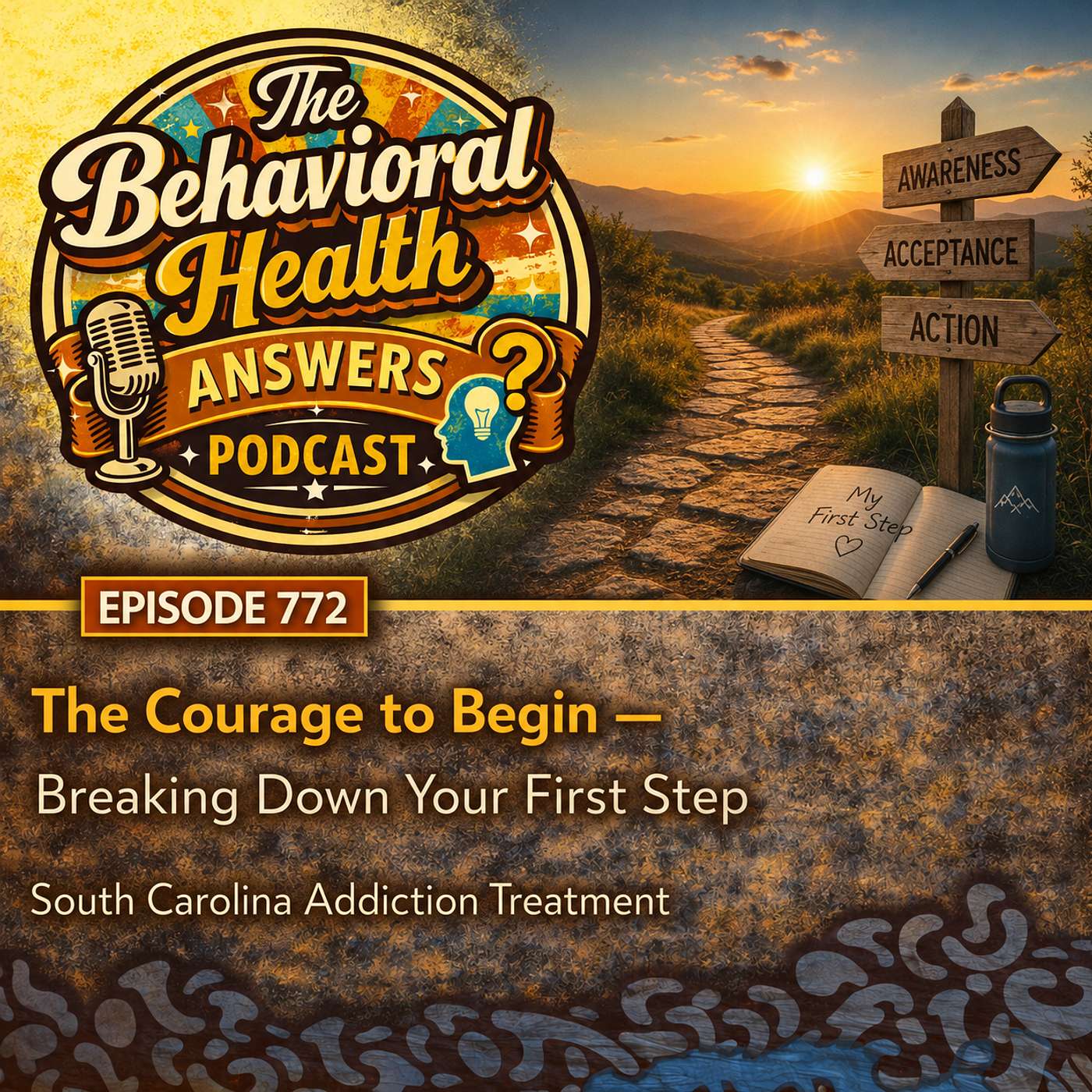 Episode 772: The Courage to Begin - Breaking Down Your First Step | South Carolina Addiction Treatment episode artwork