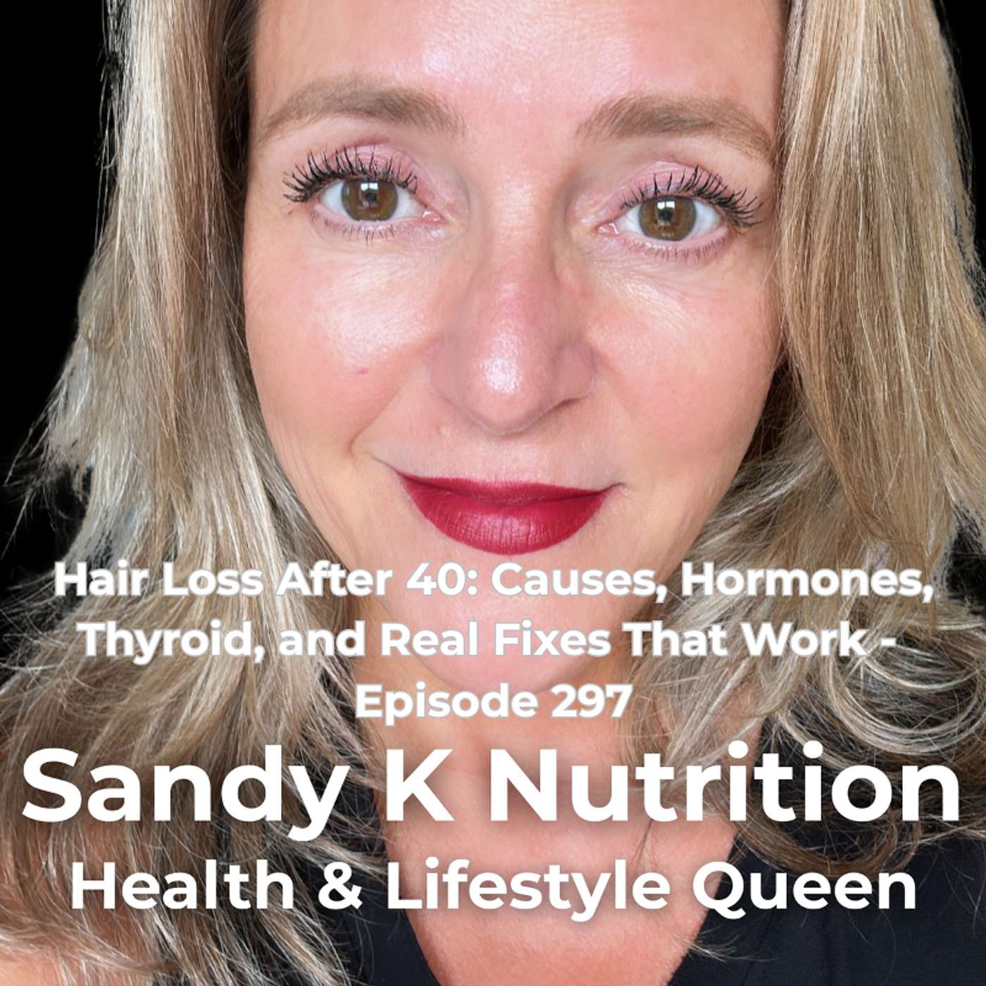 Hair Loss After 40: Causes, Hormones, Thyroid, and Real Fixes That Work - Episode 297