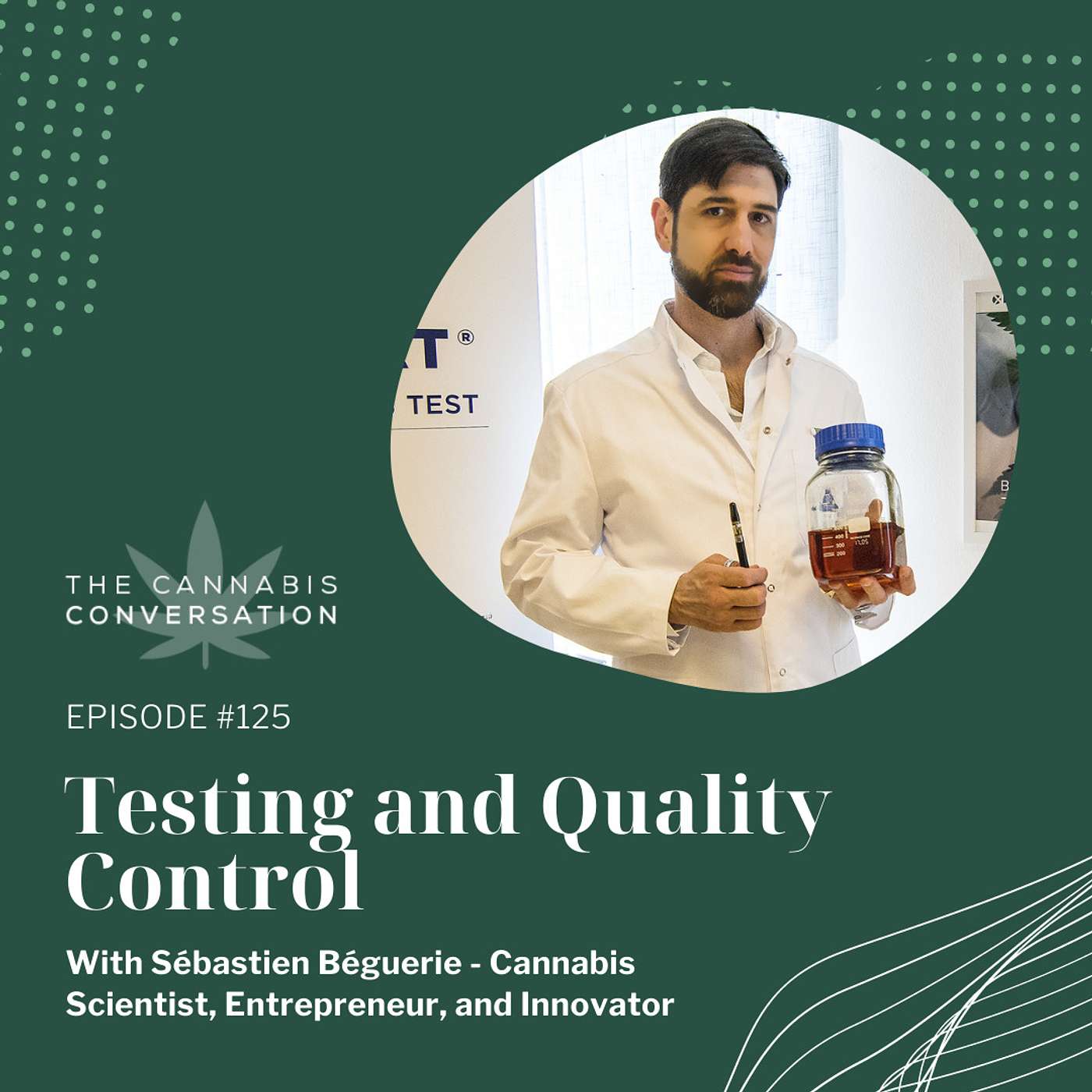 EPISODE #125 Testing and Quality Control with Sébastien Béguerie - Cannabis Scientist, Entrepreneur, and Innovator