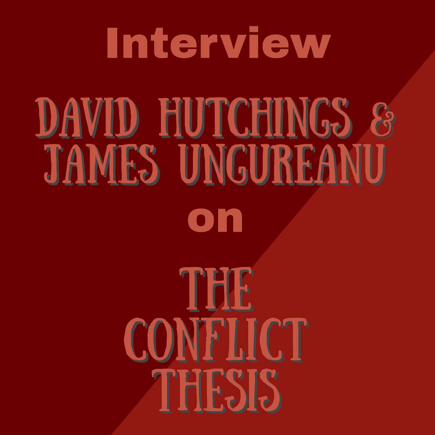 David Hutchings & James C. Ungureanu interview - The Conflict Thesis