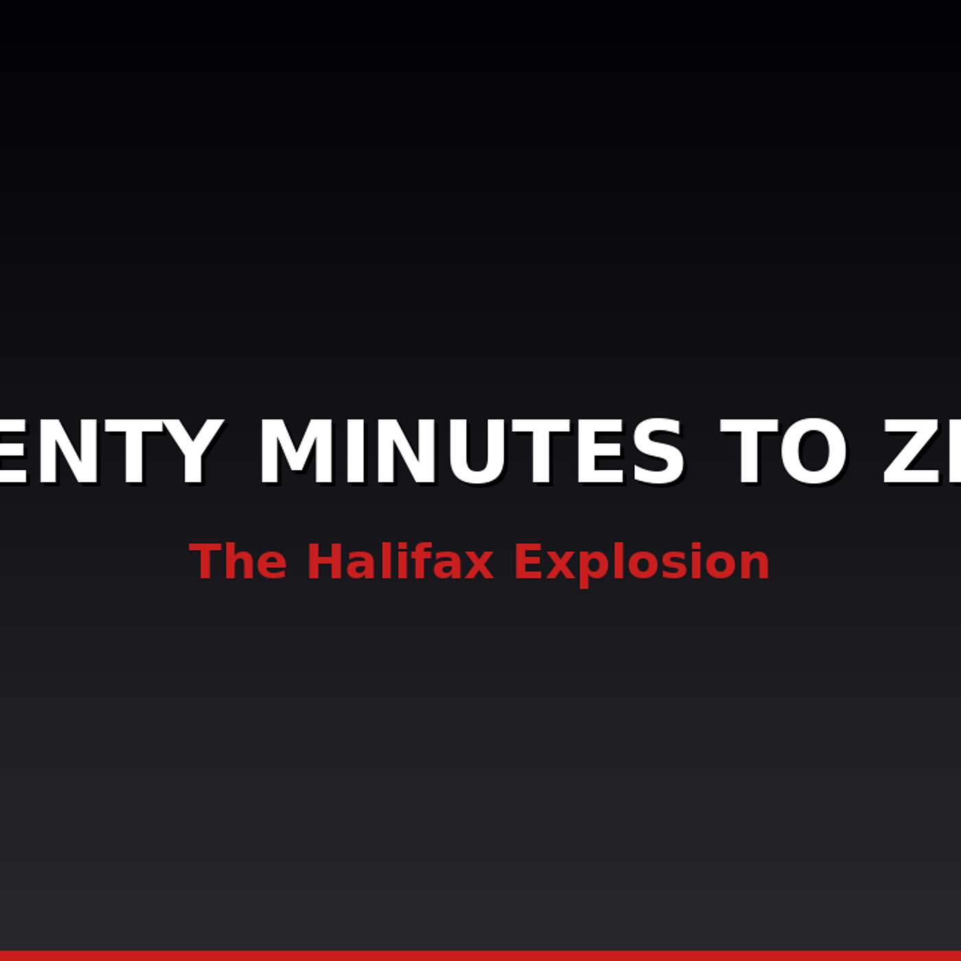 Twenty Minutes to Zero — The Halifax Explosion