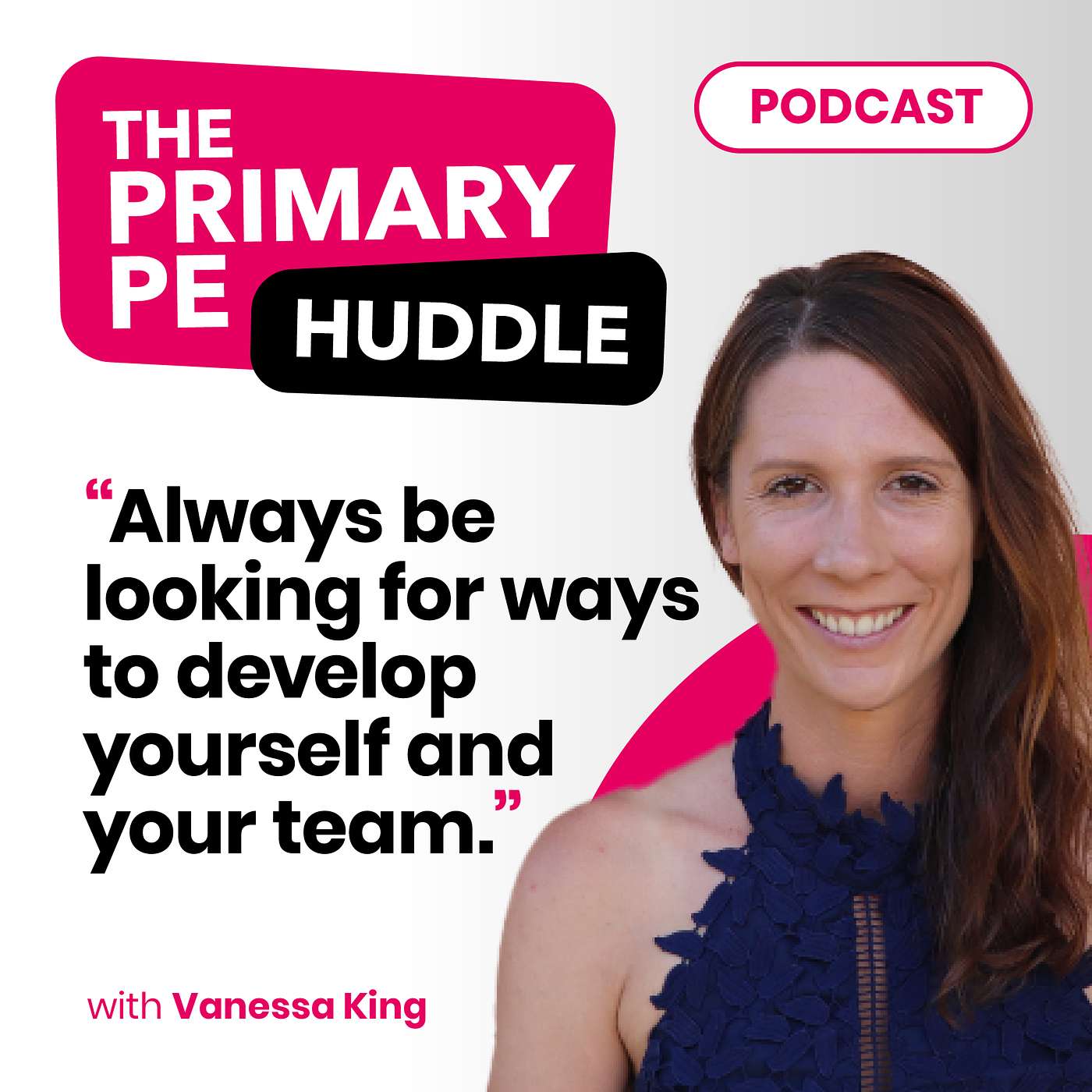 Always be looking for ways to develop yourself and your team with Vanessa King