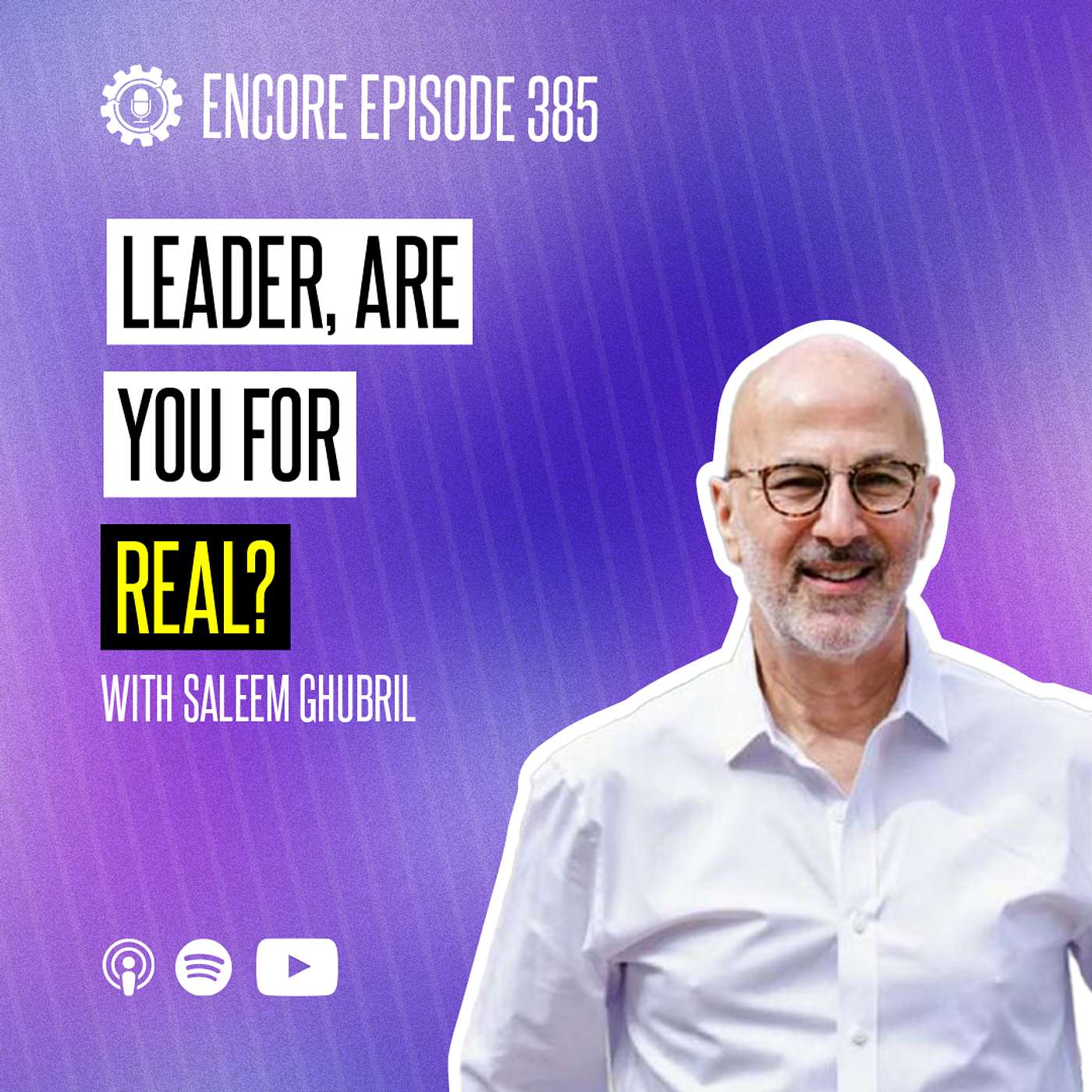 Encore Episode: L3 One Day - Saleem Ghubril: Leader, Are You For Real?