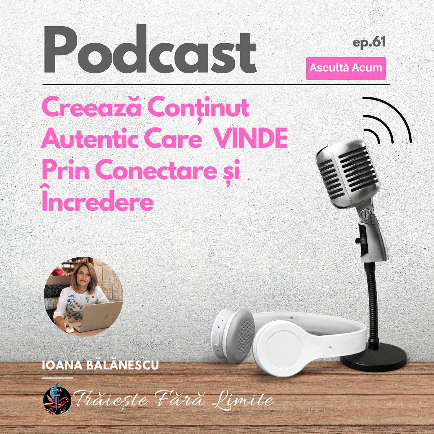 Ep #61. Creează Conținut Autentic Care VINDE Prin Conectare și Încredere