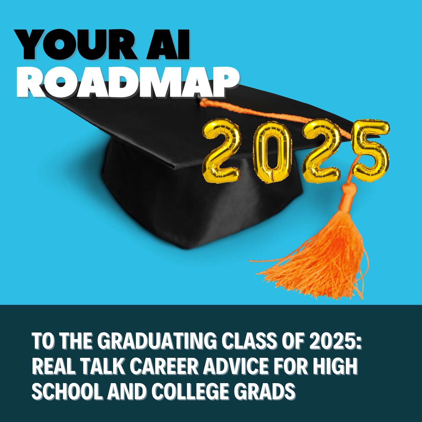 cover of episode To the Graduating Class of 2025: Real Talk Career Advice for High School and College Grads