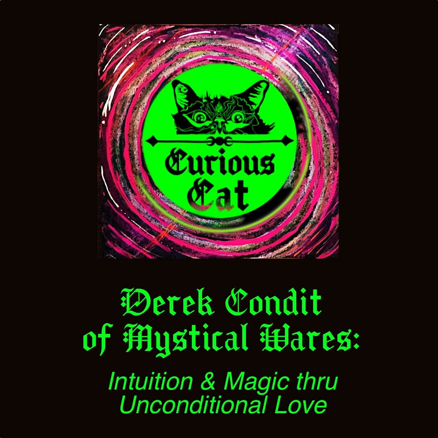 Derek Condit of Mystical Wares: Intuition & Magic of Unconditional Love