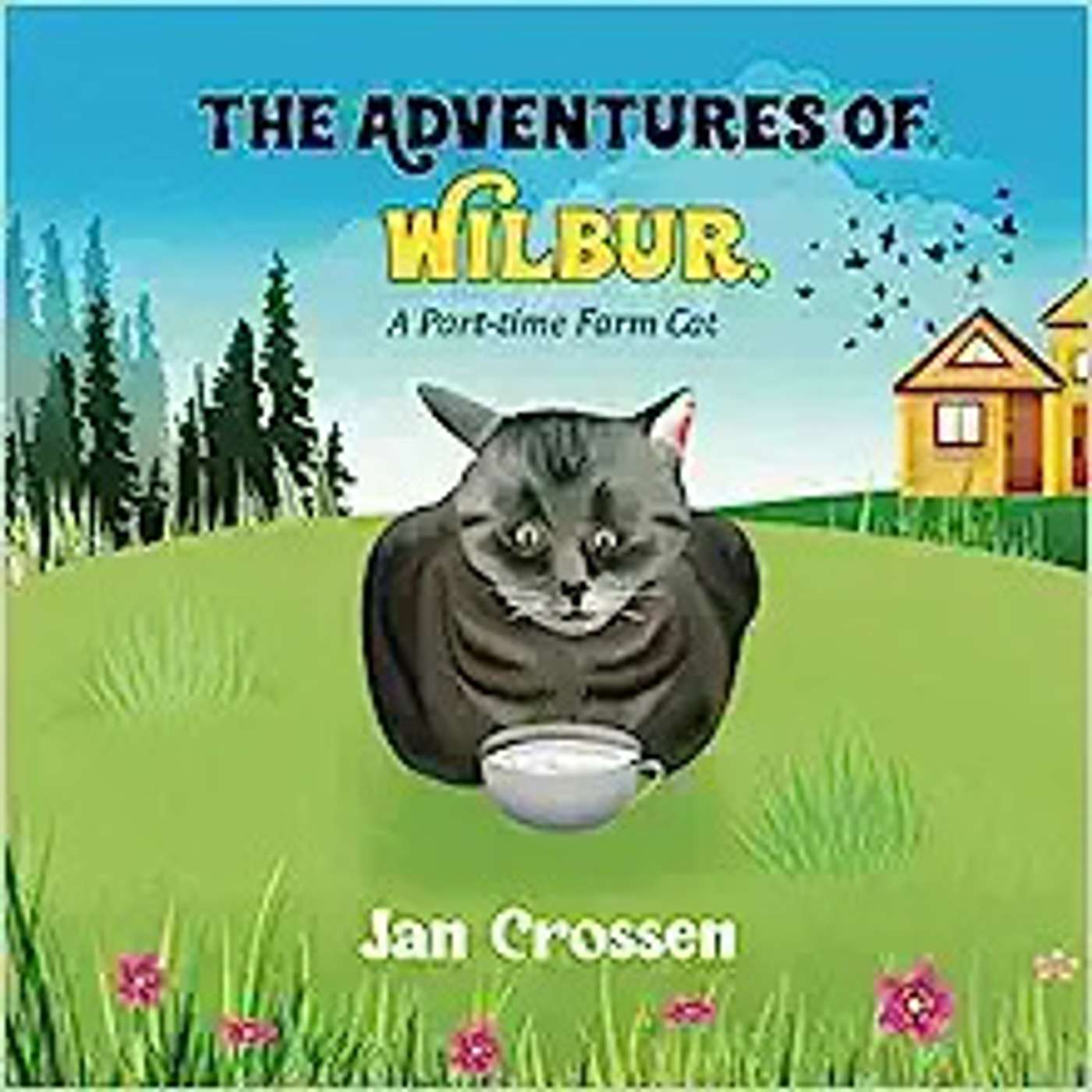 The Adventures of Wilbur, A Part-time Farm Cat by Jan Crossen
