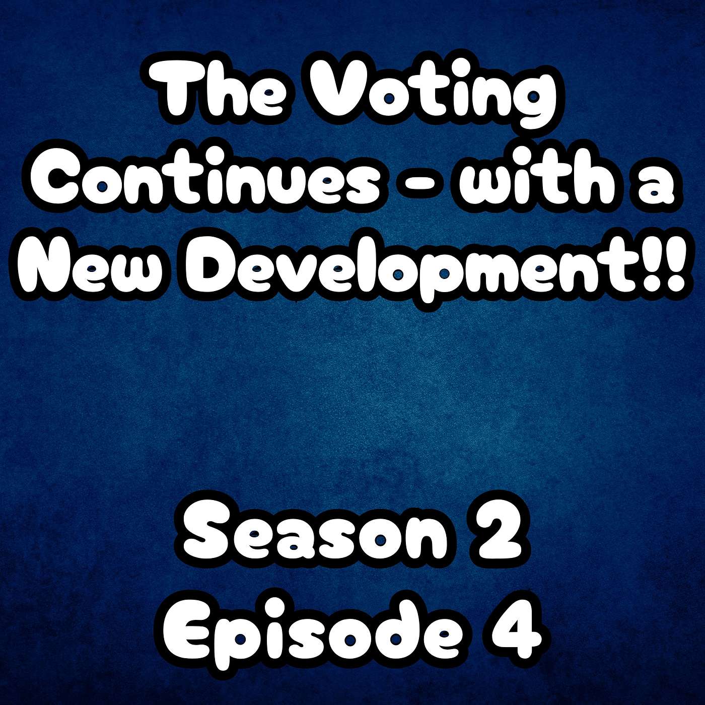 S2 E4 The Voting Continues - with a New Development!!