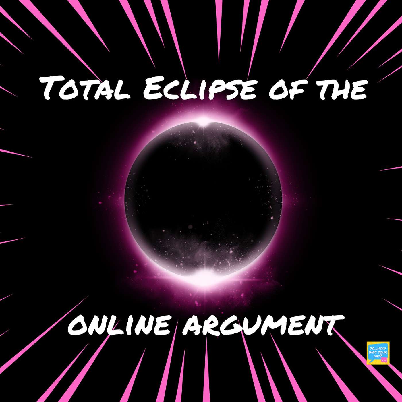 So...The Total Eclipse of the Online Argument