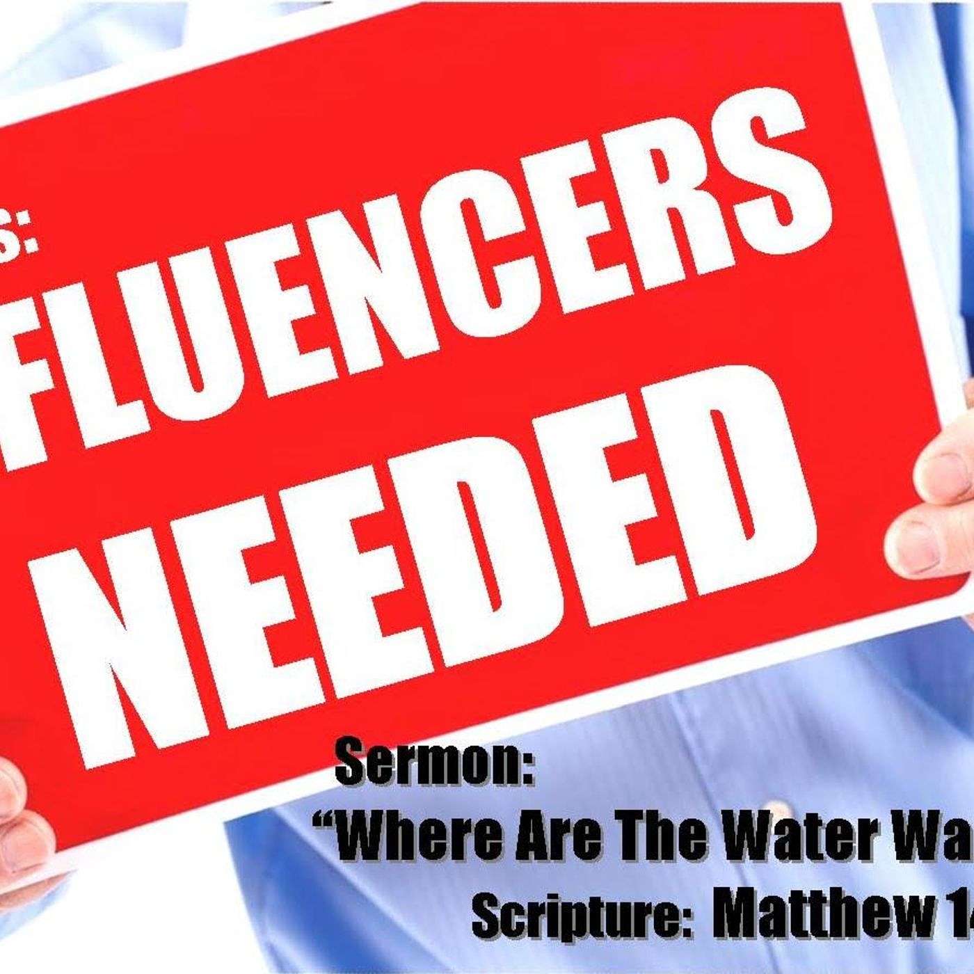 Influencers Needed Part 3: Where Are The Water Walkers?