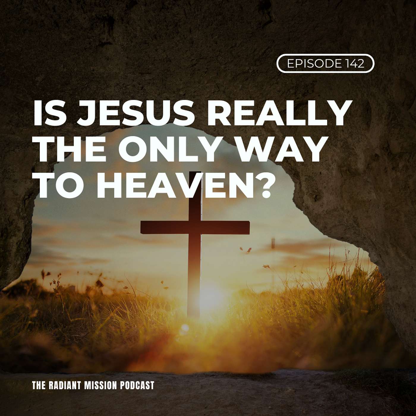 142. Is Jesus Really the Only Way to Heaven?
