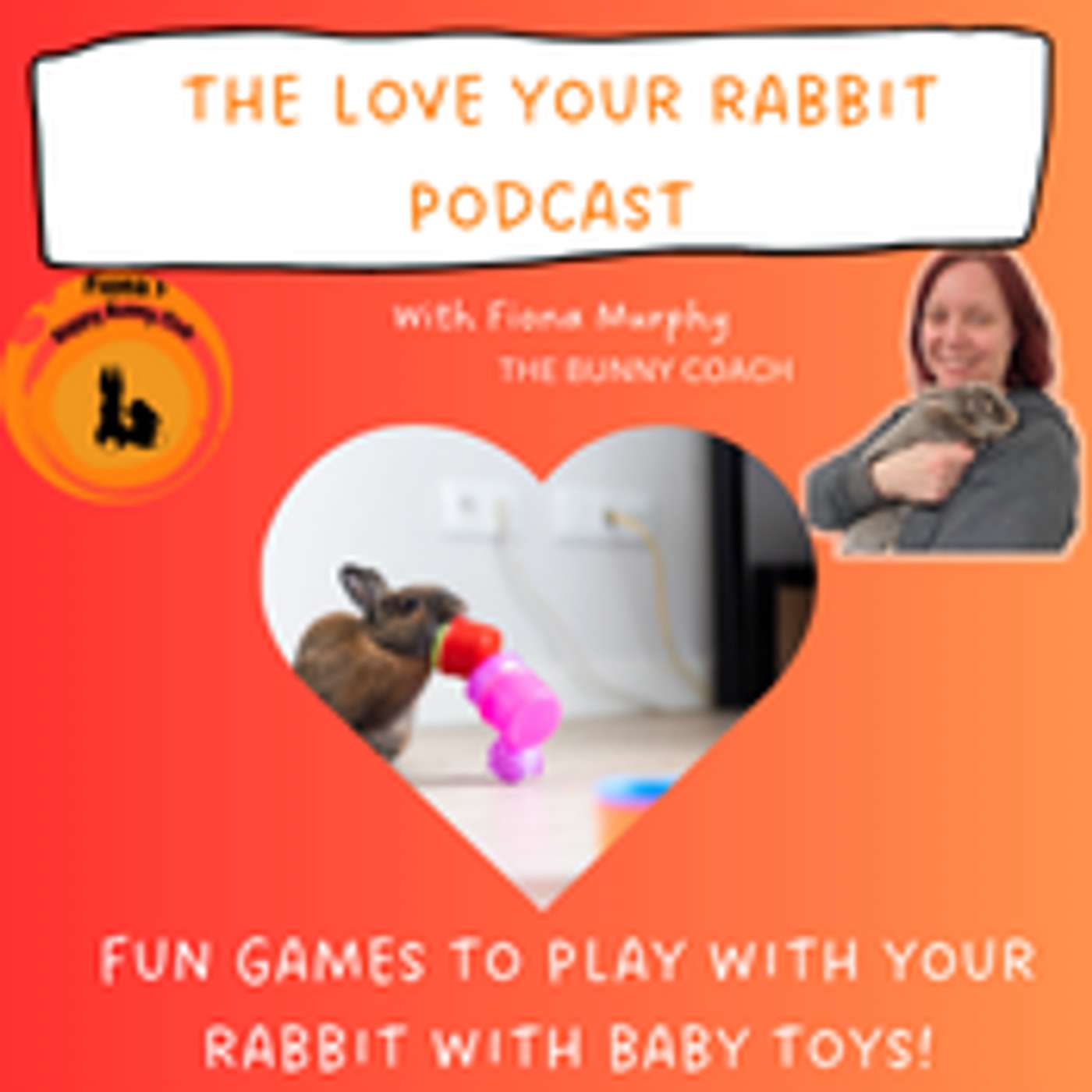 The Love Your Rabbit Podcast with Fiona Murphy, The Bunny Coach