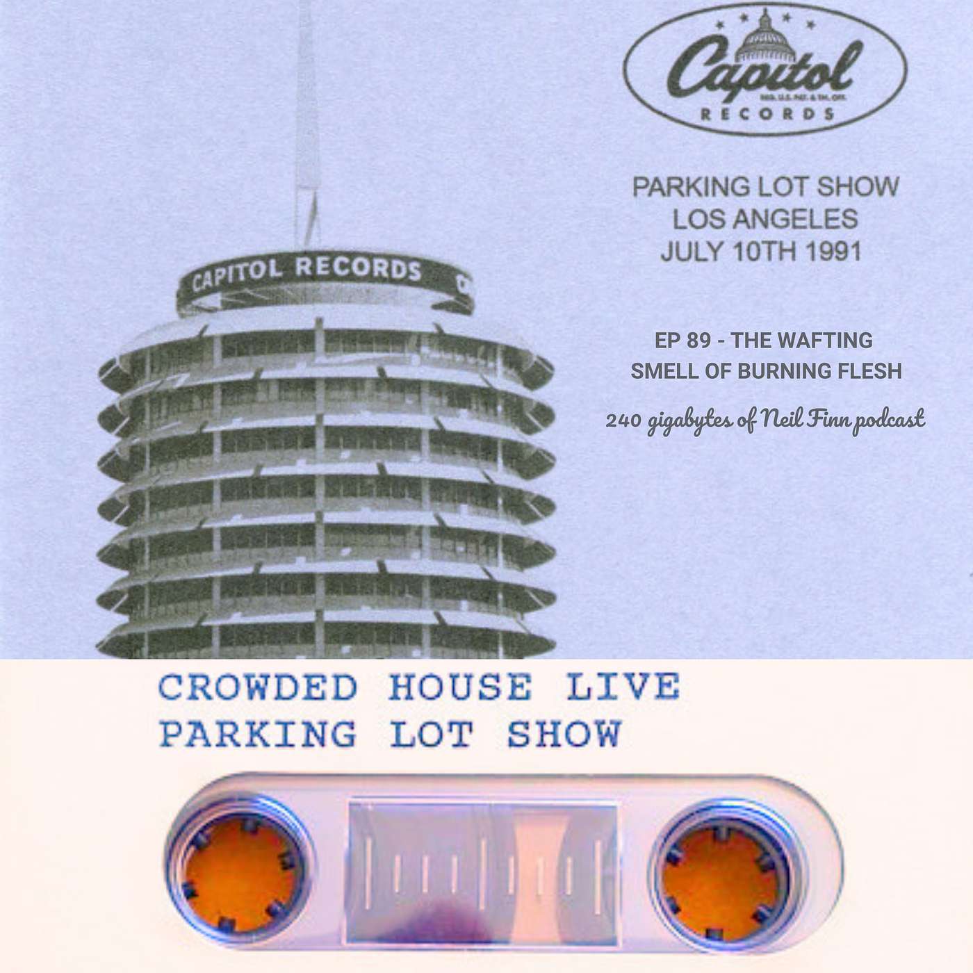 Ep 89 - The Wafting Smell Of Burning Flesh (Crowded House, 10 July 1991, Capitol Records Carpark, Los Angeles)