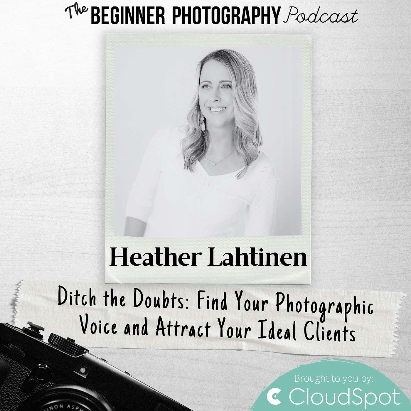 416: Heather Lahtinen - Ditch the Doubts: Find Your Photographic Voice and Attract Your Ideal Clients