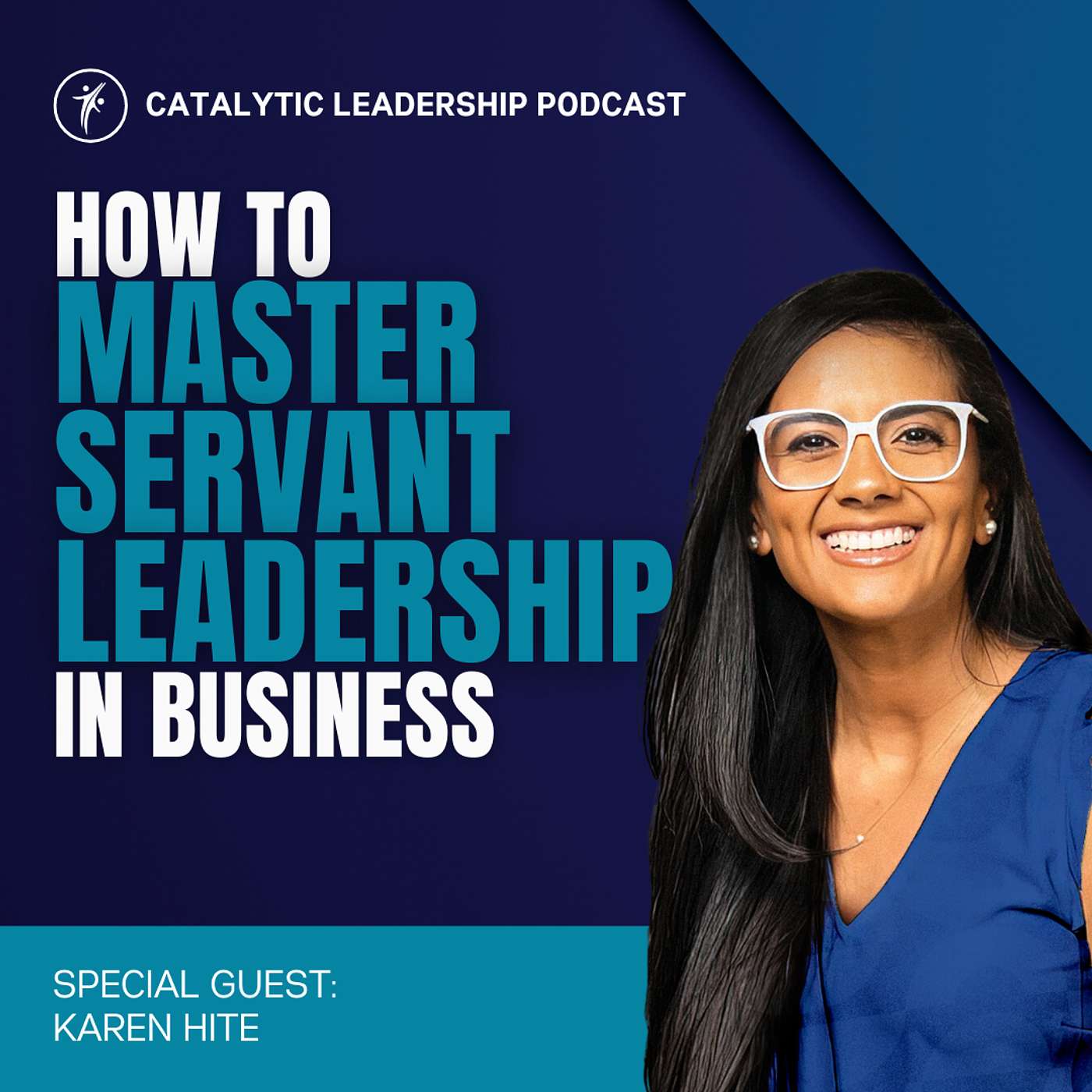 Catalytic Leadership - How to Master Servant Leadership in Business With Karen Hite