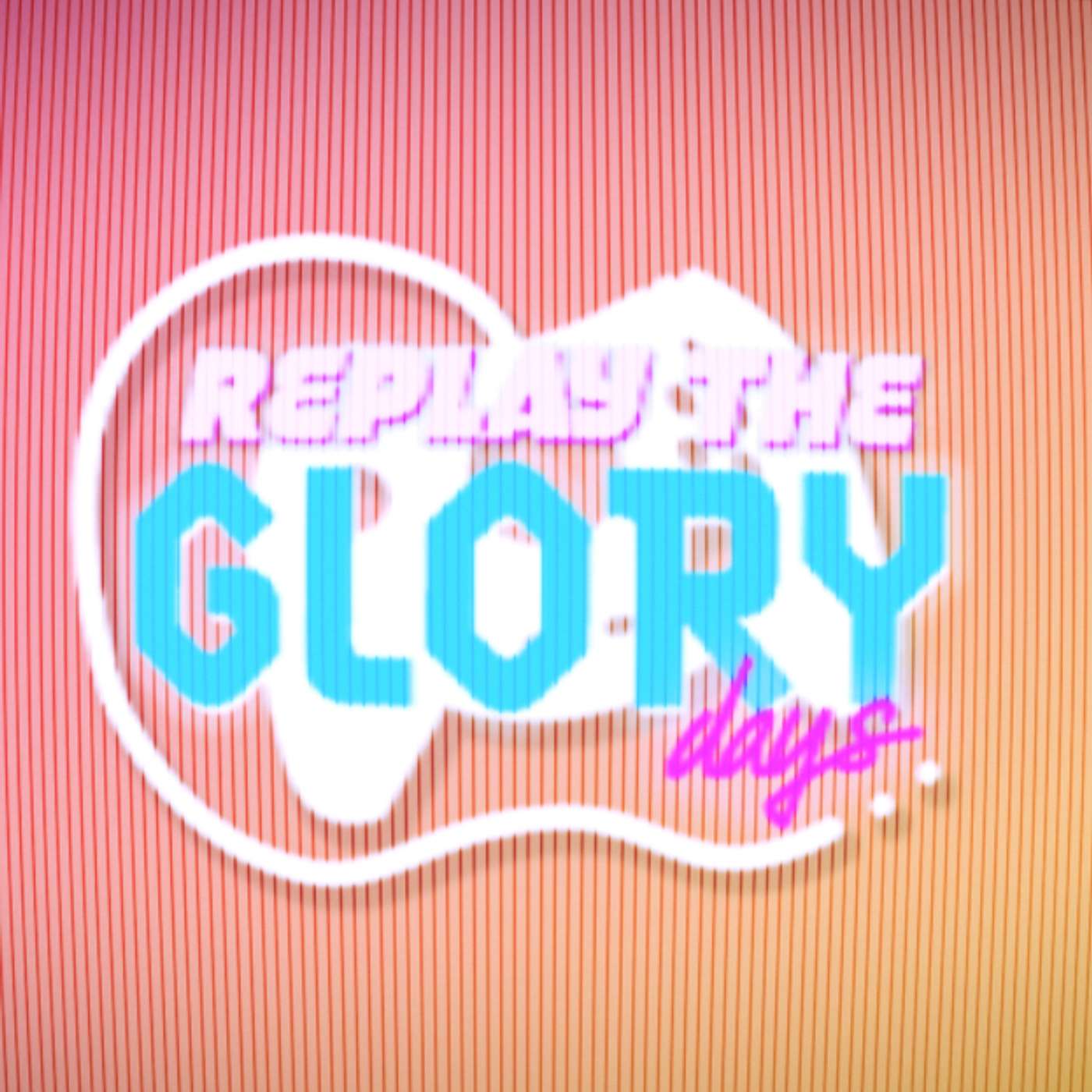 Replay the Glory Days 