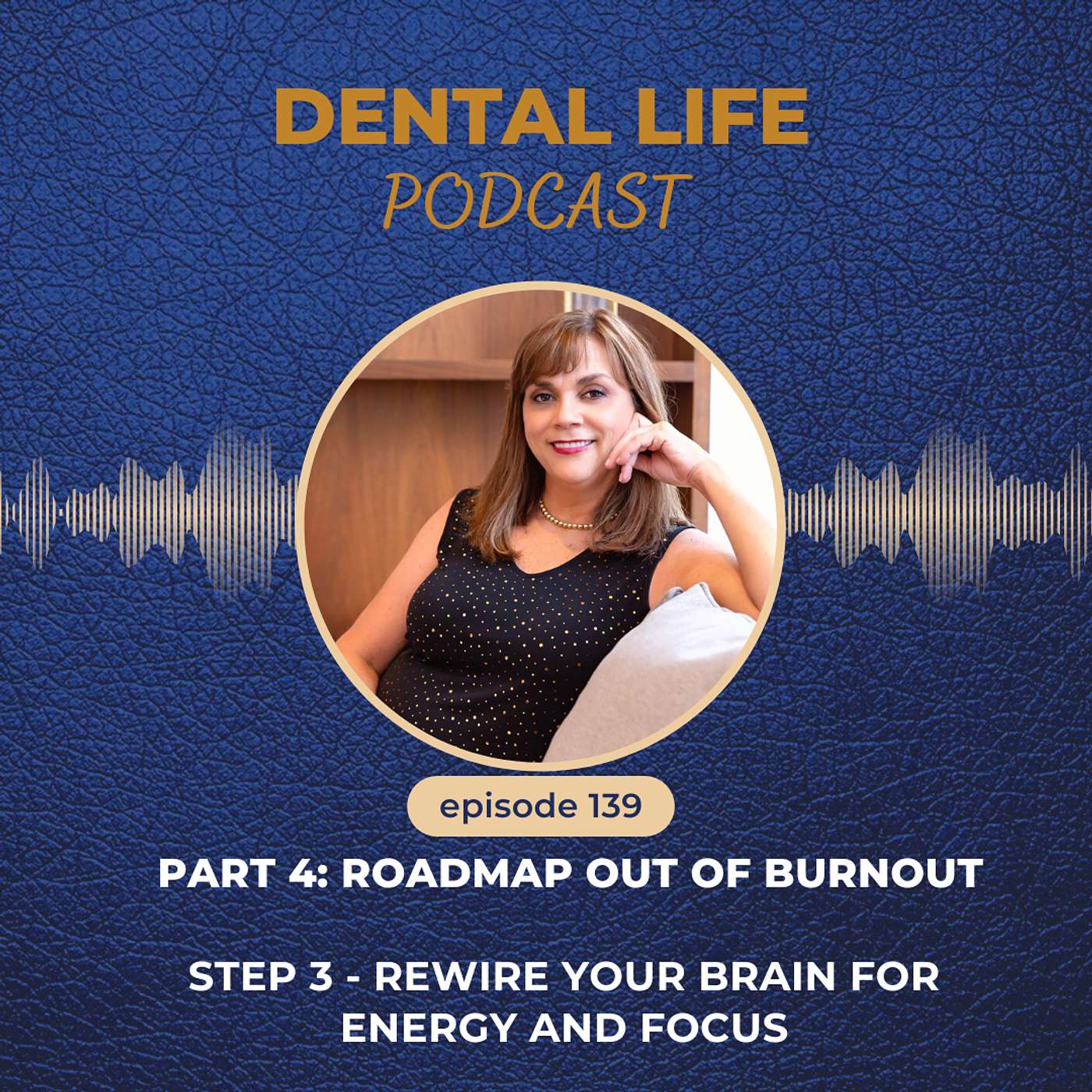 Episode 139. Part 4: Roadmap Out of Burnout - Step 3: Rewire Your Brain for Energy and Focus episode artwork