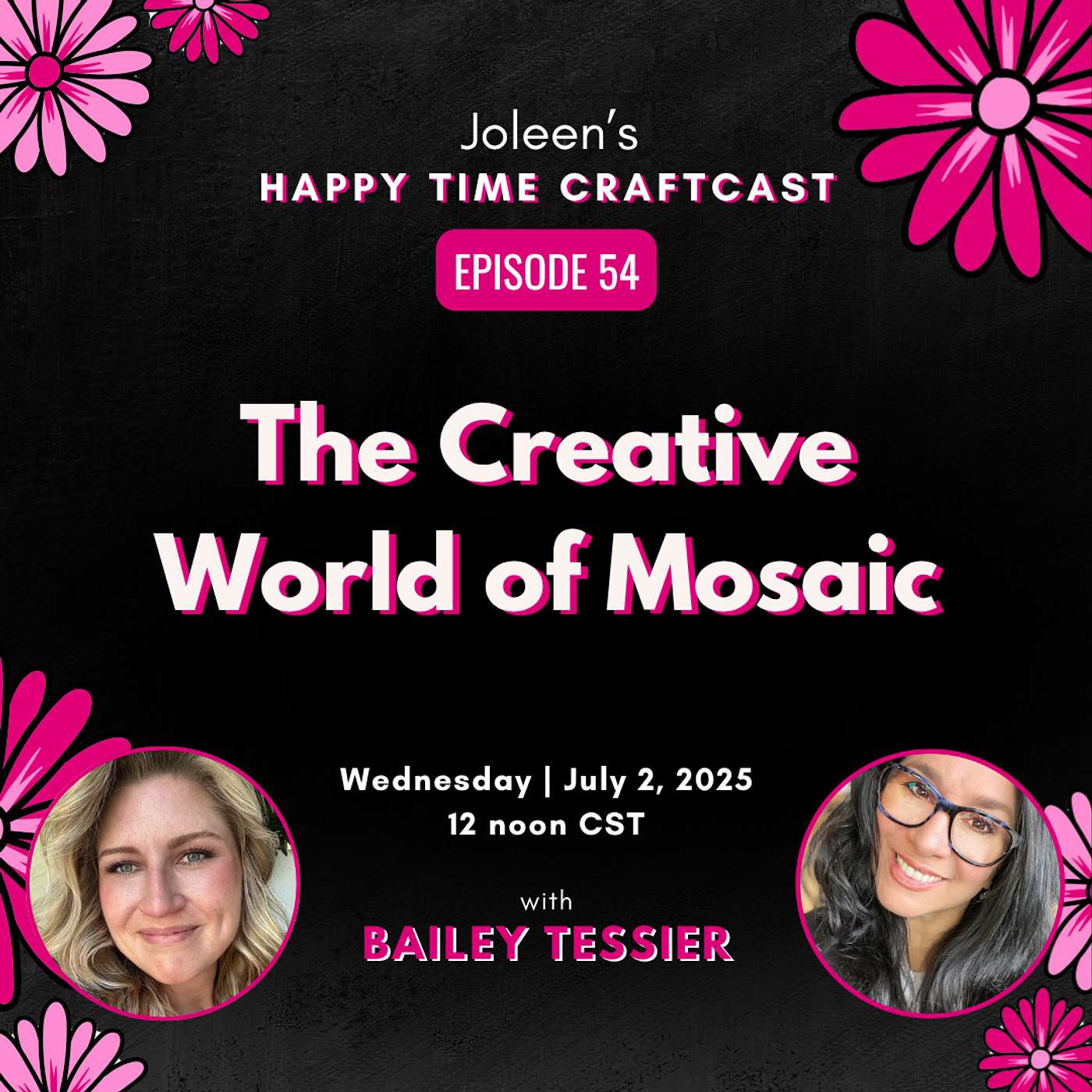 The Creative World of Mosaic with Bailey Tessier – Joleen’s Happy Time Craftcast 54