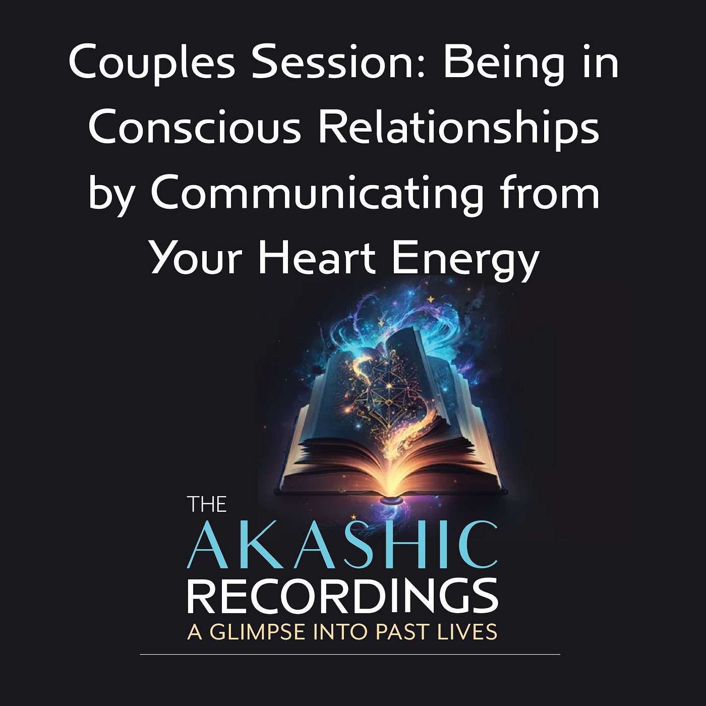 The Akashic Recordings with Annette Dalloo - AR11: Couples Session: Being in Conscious Relationships by Communicating from Your Heart Energy