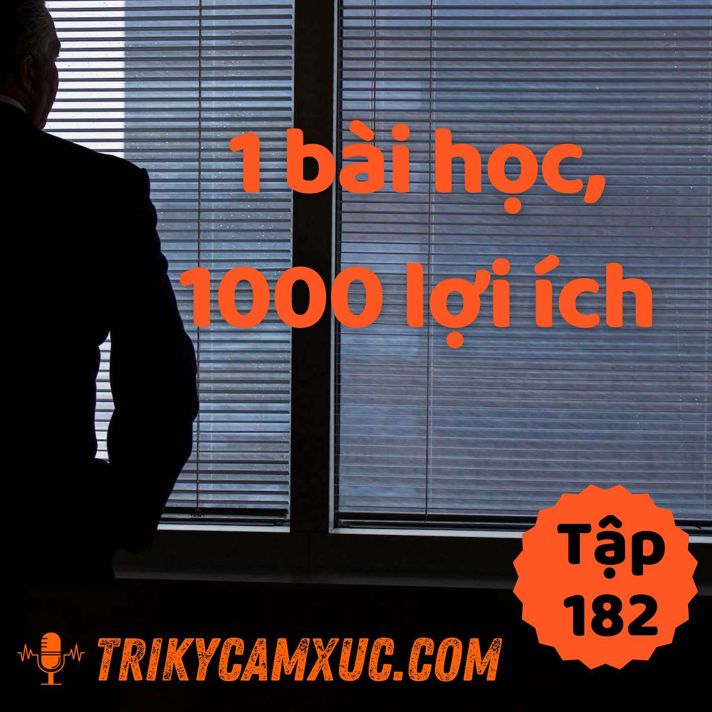 1 bài học, 1000 ích lợi - Tri Kỷ Cảm Xúc #182