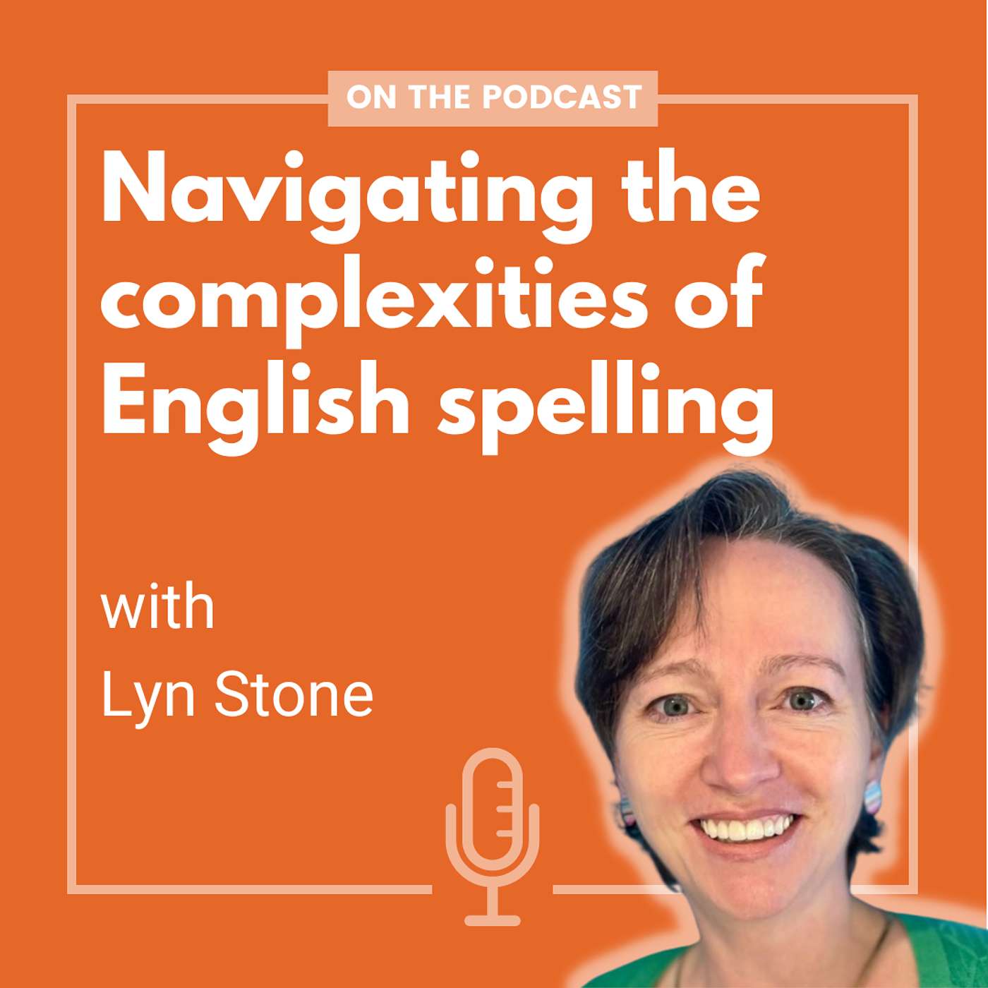 [Listen again] Navigating the complexities of English spelling - with Lyn Stone
