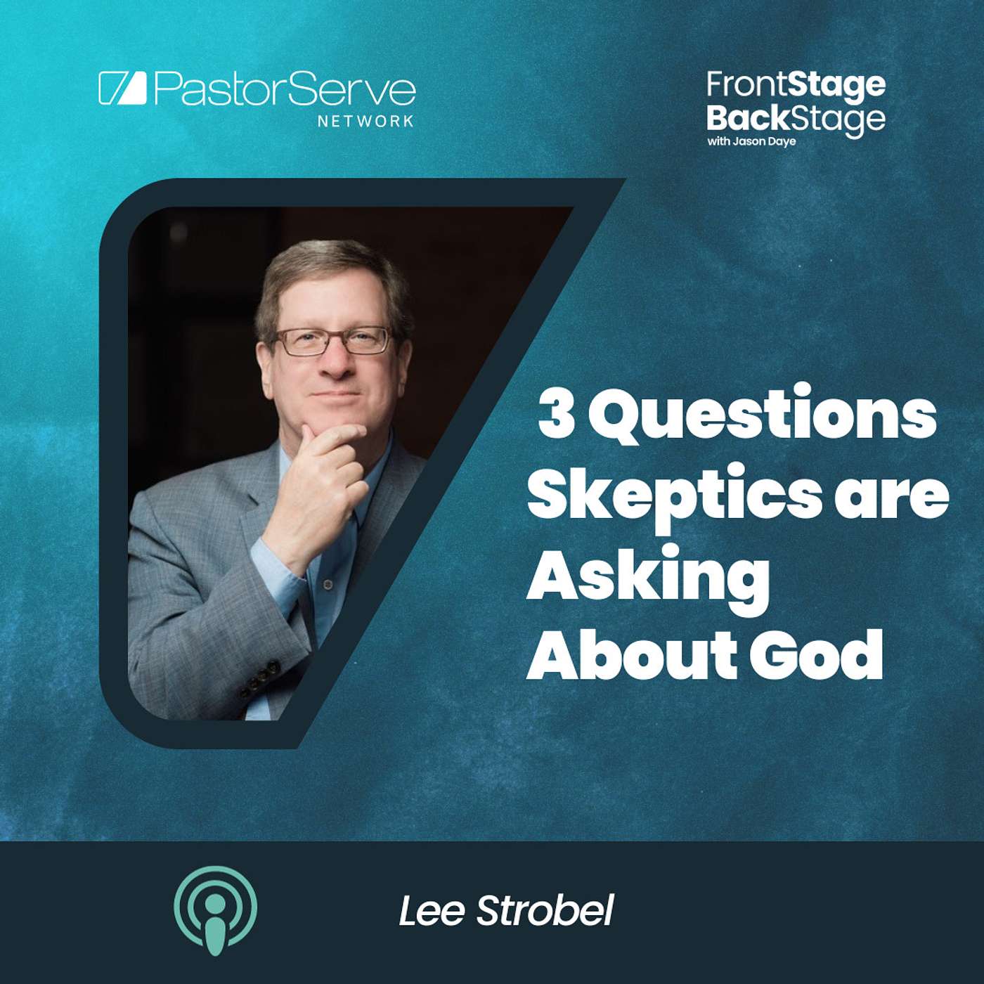 3 Questions Skeptics are Asking About God - Lee Strobel - 92 - FrontStage BackStage with Jason Daye