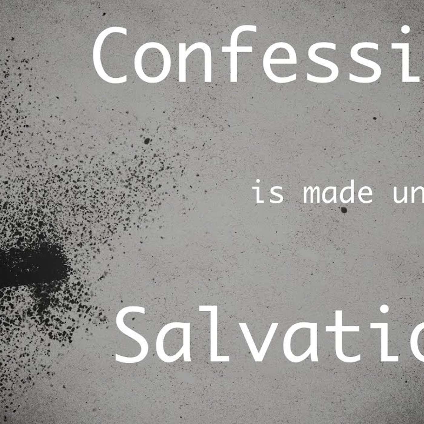 Confession is Made Unto Salvation