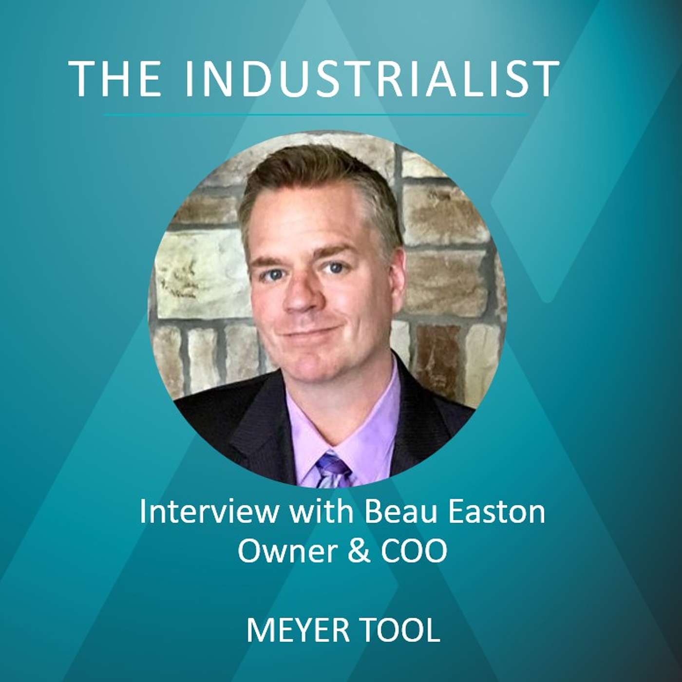 From a Motorcycle Garage to a Global Player with 13 Locations and 1,500 Team Members - A Conversation with Beau Easton, Owner & COO of Meyer Tool