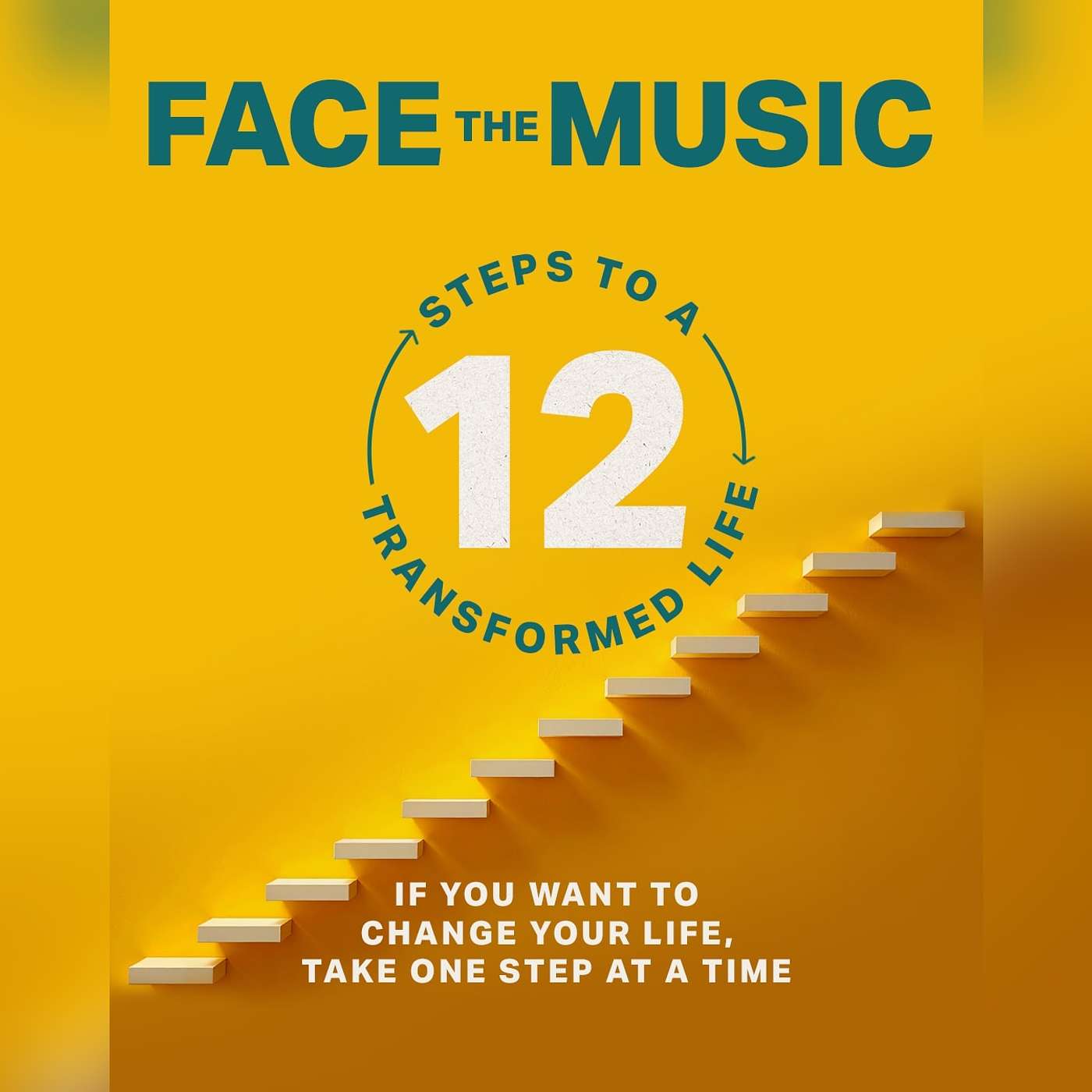 12 Steps To A Transformed Life: Face The Music