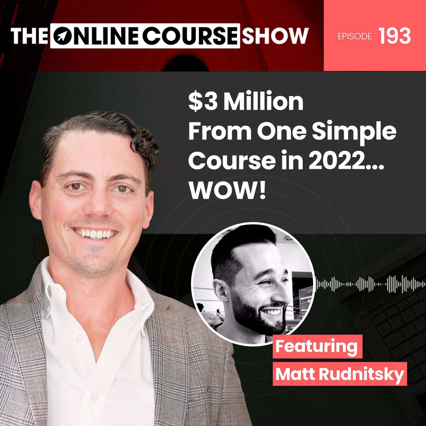 193: $3 Million From One Simple Course in 2022... WOW! (featuring Matt Rudnitsky) episode artwork