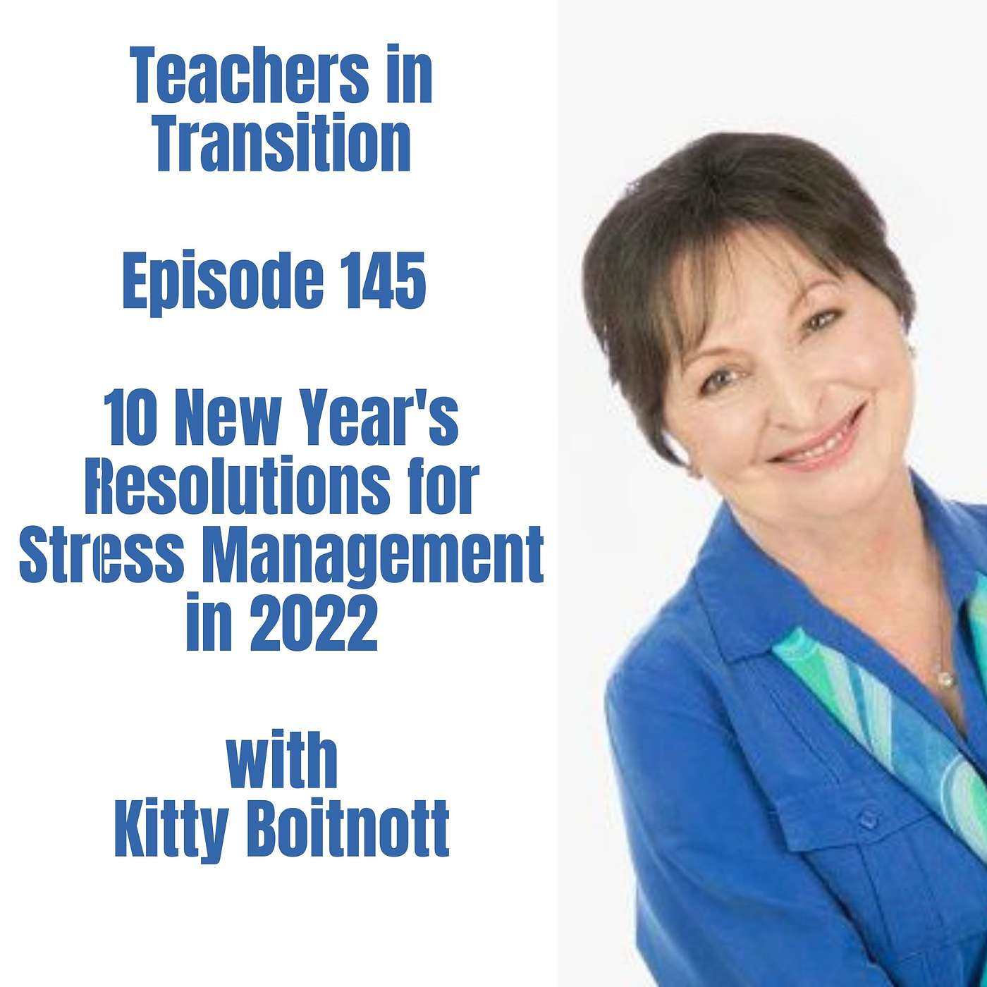 Teachers in Transition - Episode 145 - 10 New Year's Resolutions for Stress Management in 2022