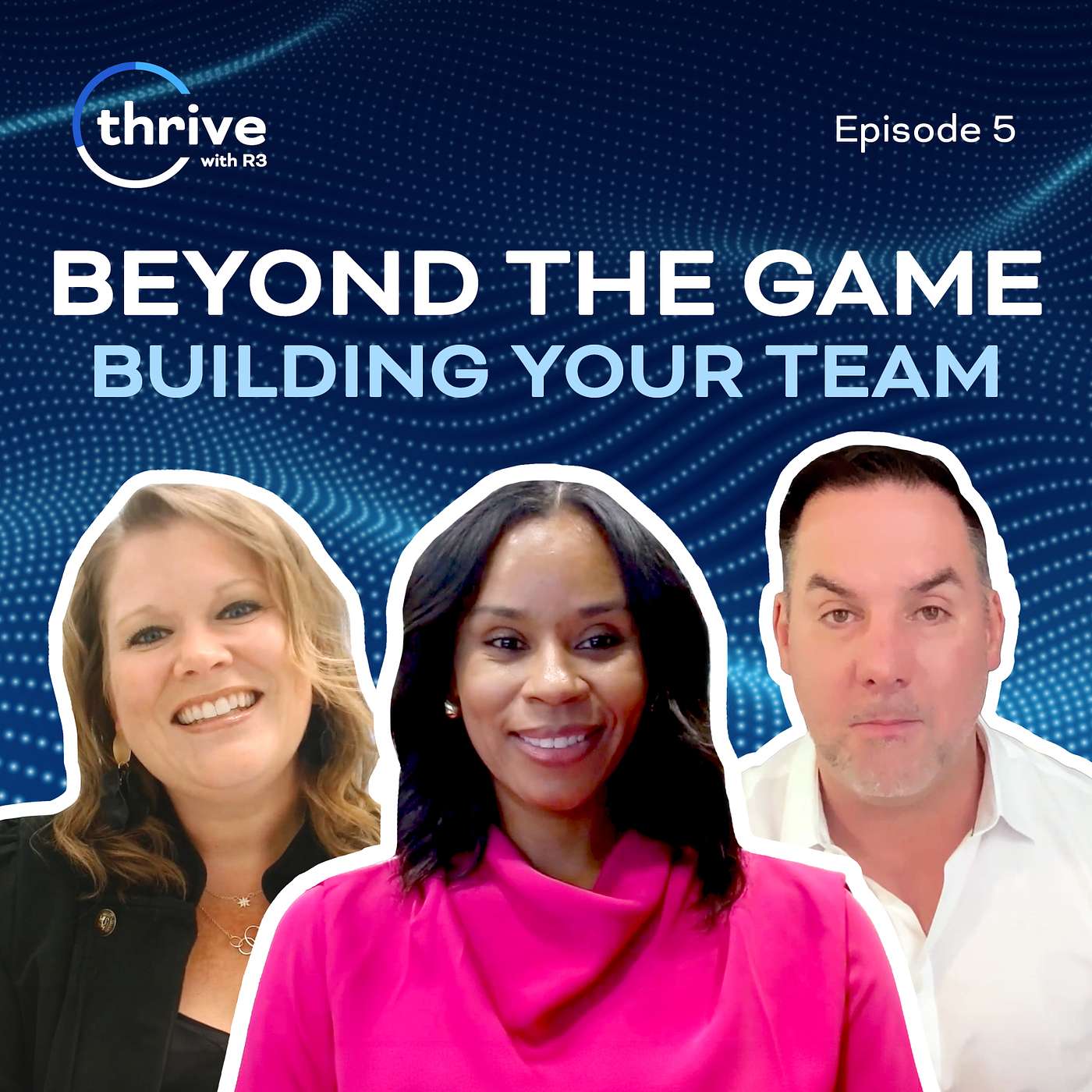 Thrive with R3 - Beyond the Game: Building Your Team