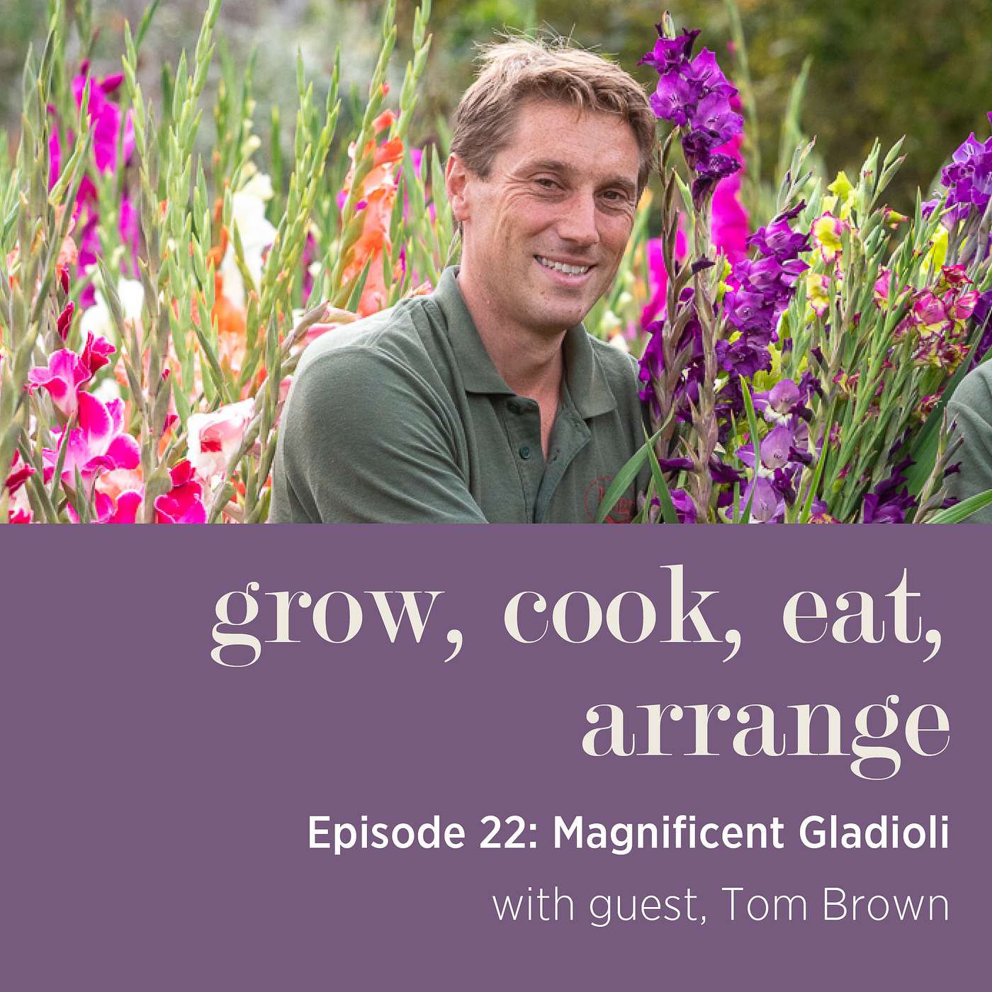 cover of episode Magnificent Gladioli with Tom Brown, Head Gardener & Tutor at West Dean College of Arts and Conservation - Episode 22