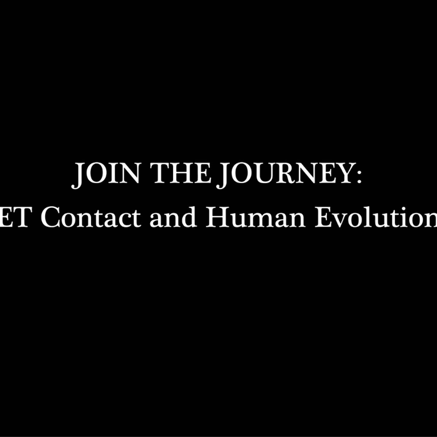 Join the Journey: ET Contact and Human Evolution -- EP 1