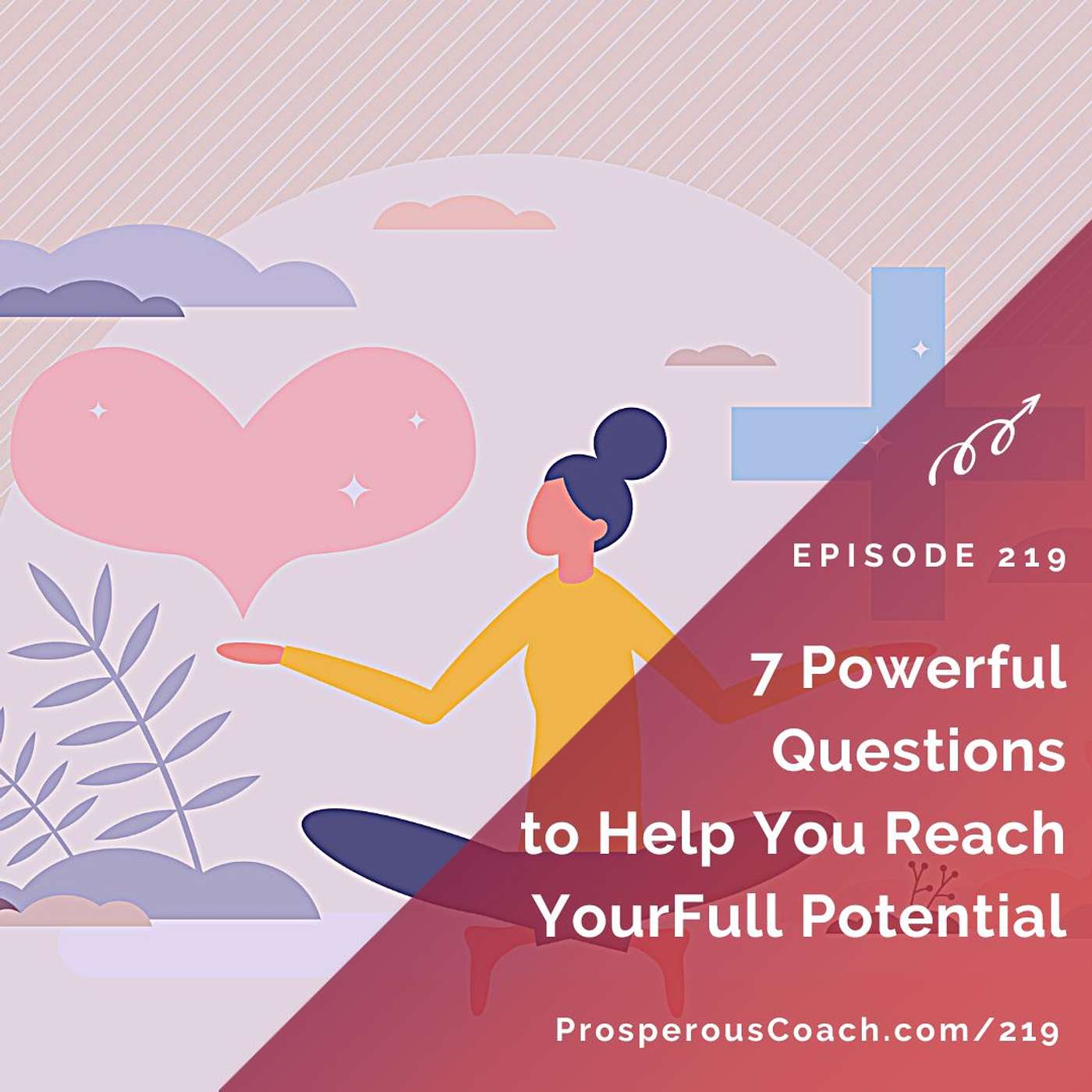 219:  7 Powerful Questions to Help You Reach Your Full Potential