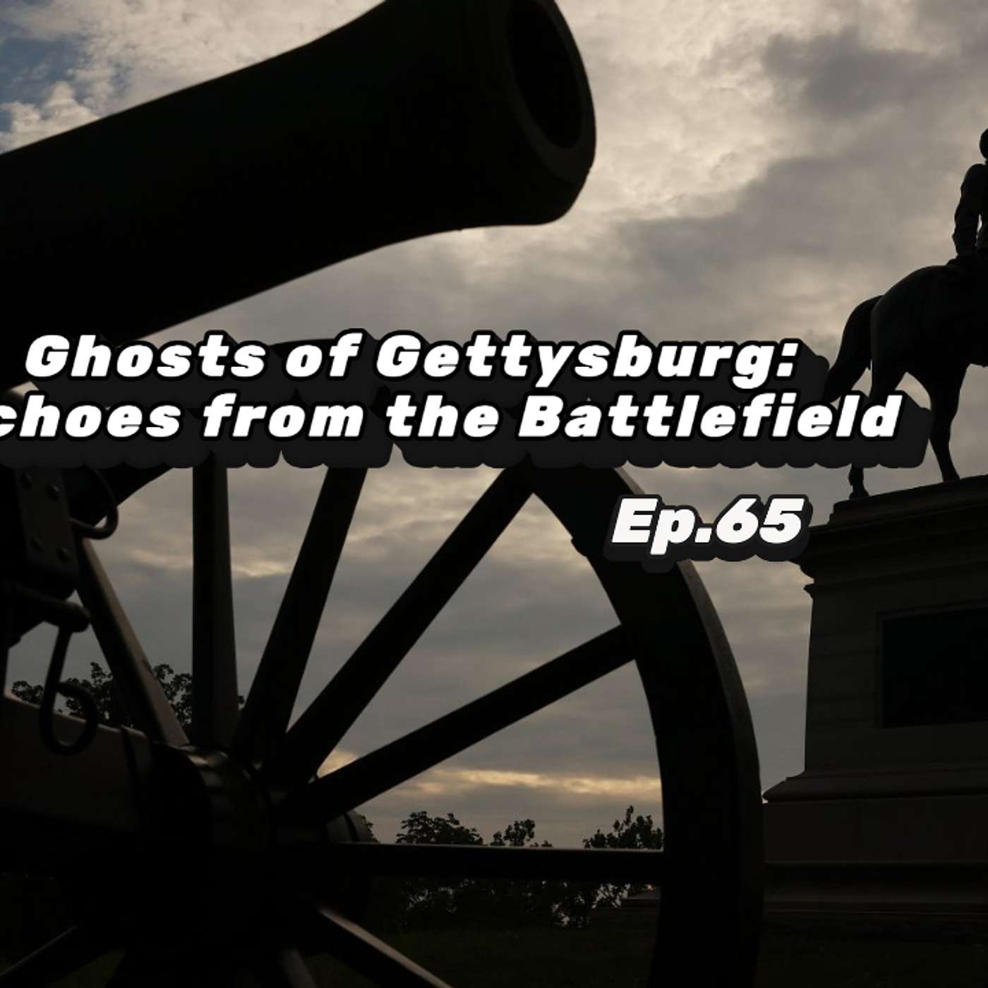 Ep:65: Ghosts of Gettysburg: Echoes from the Battlefield