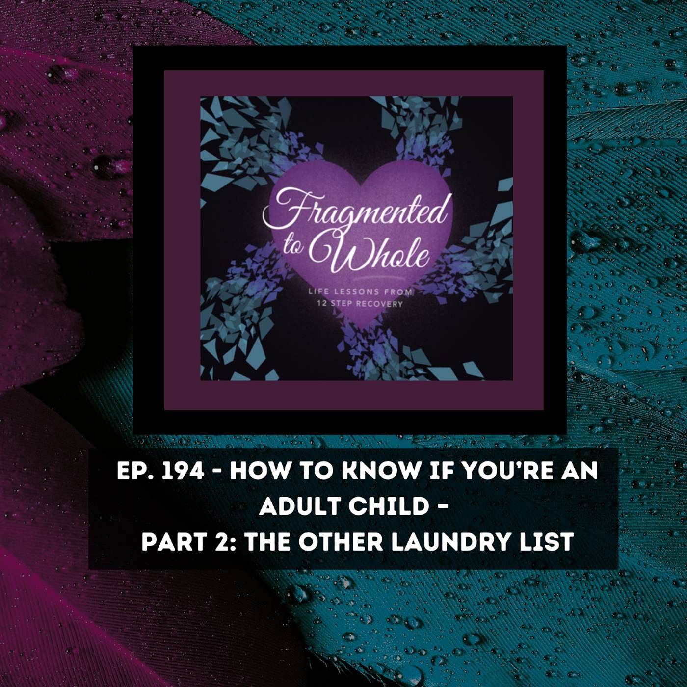 How to Know if You're an Adult Child- Part 2: The Other Laundry List | Episode 194