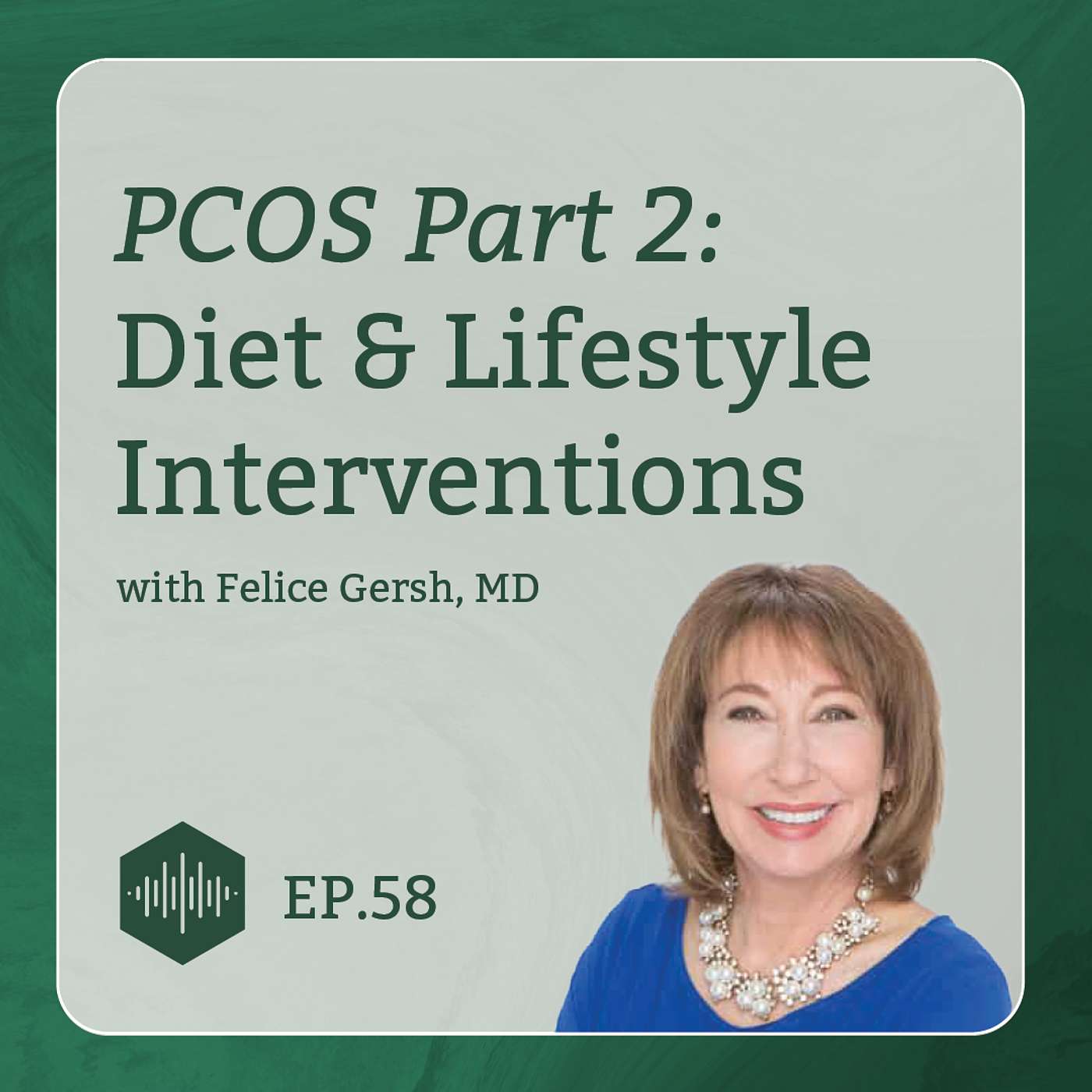 PCOS with Felice Gersh, MD (Part 2): Diet and Lifestyle Interventions