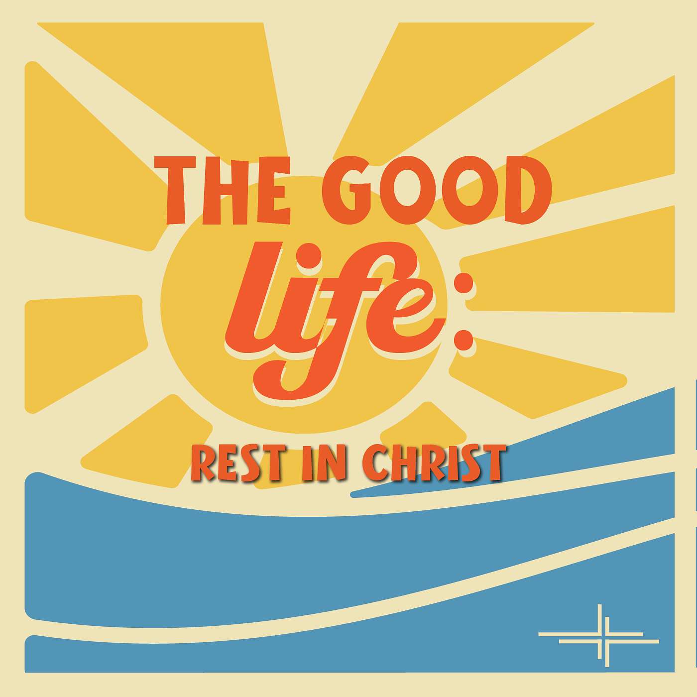 The Good Life: Rest in Christ