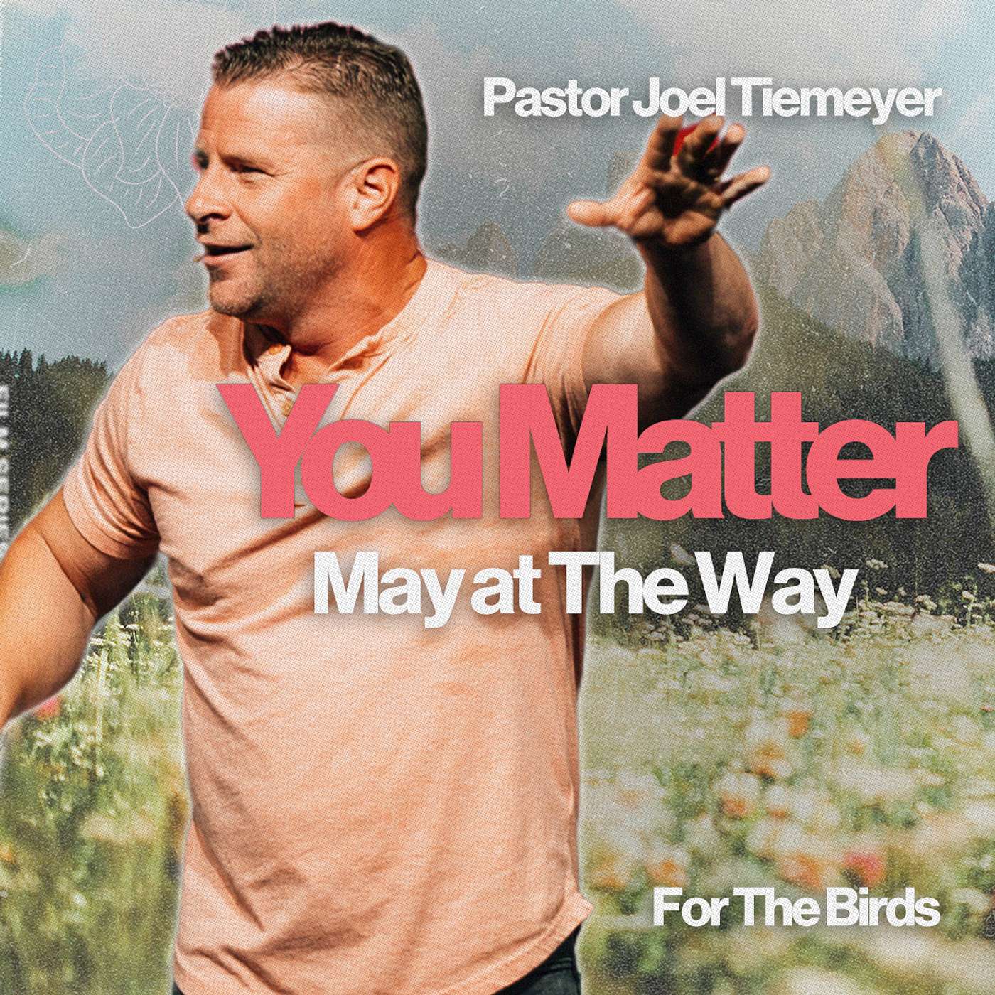 For The Birds | You Matter | Dr. Joel Tiemeyer